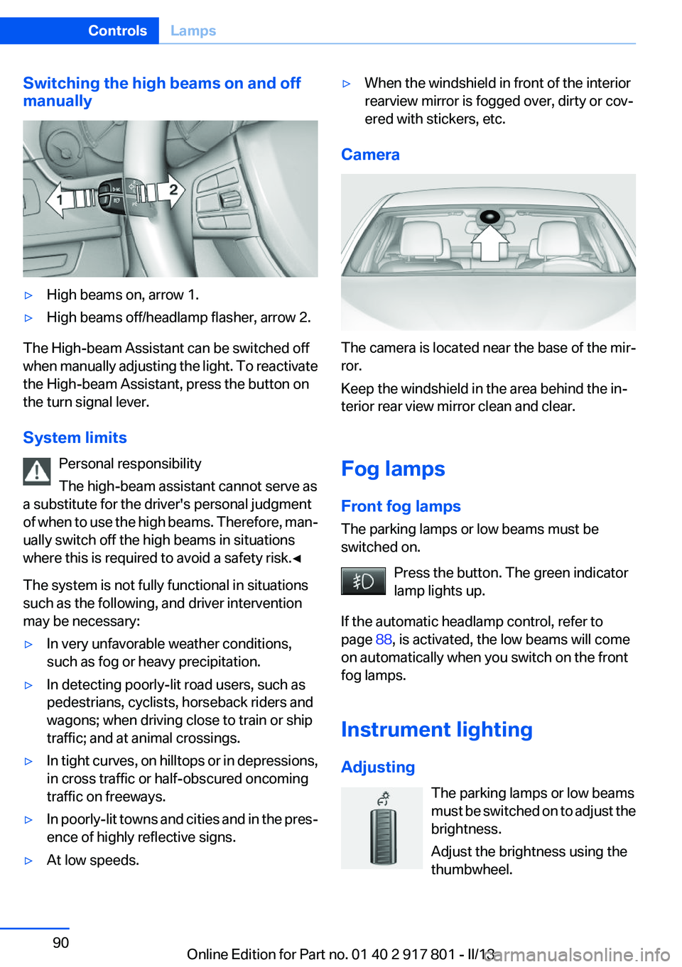 BMW 335I 2013  Owners Manual Switching the high beams on and off
manually▷High beams on, arrow 1.▷High beams off/headlamp flasher, arrow 2.
The High-beam Assistant can be switched off
when manually adjusting the light. To rea