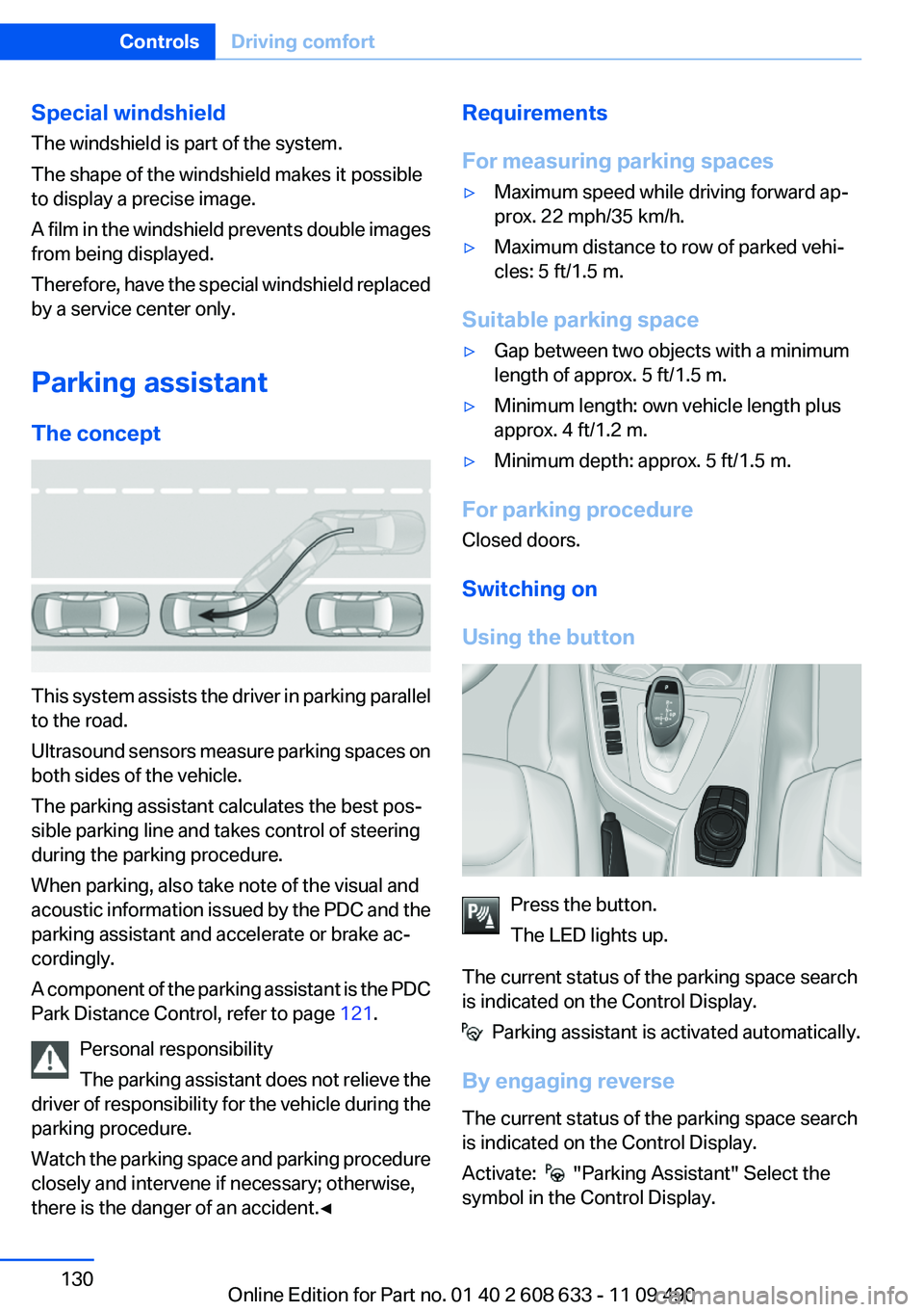 BMW 335I 2012  Owners Manual Special windshield
The windshield is part of the system.
The shape of the windshield makes it possible
to display a precise image.
A film in the windshield prevents double images
from being displayed.