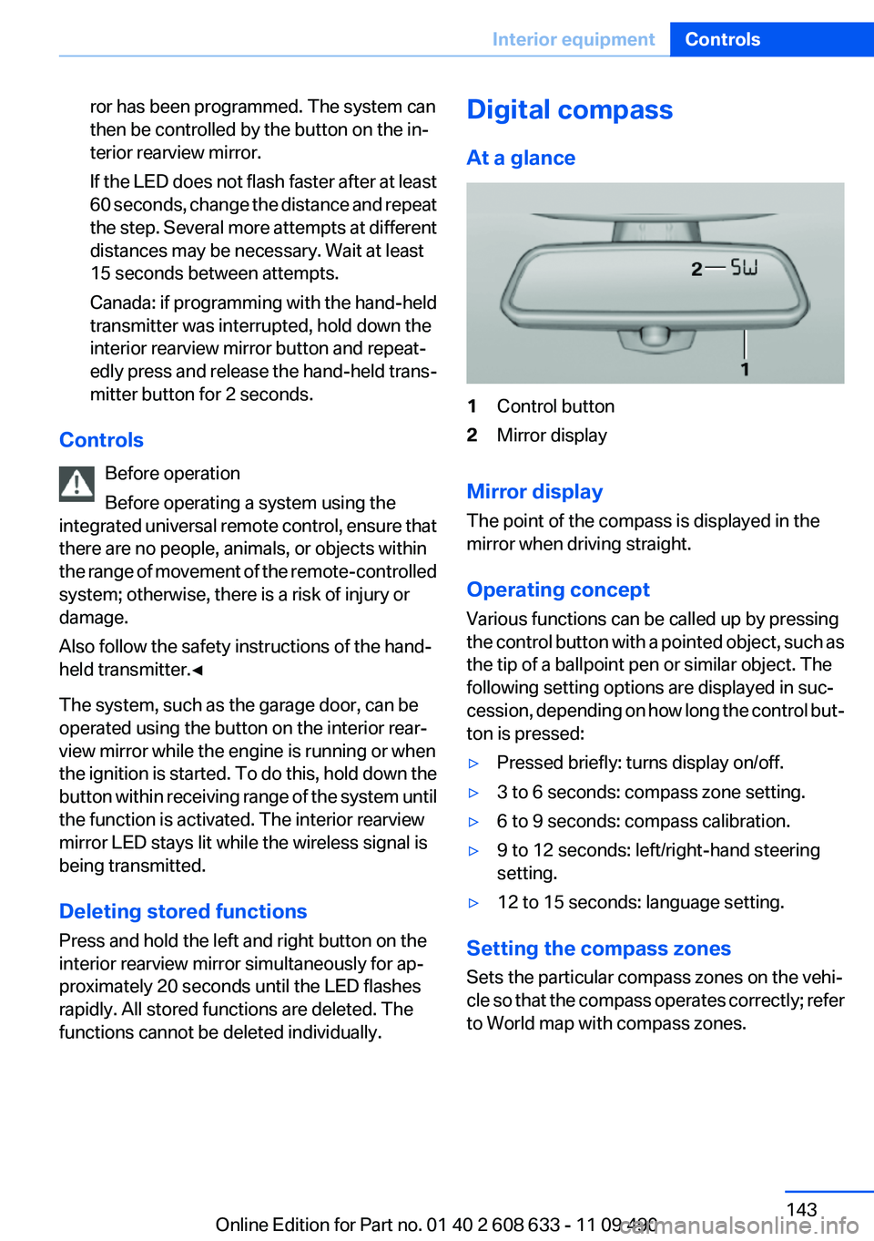 BMW 335I 2012  Owners Manual ror has been programmed. The system can
then be controlled by the button on the in‐
terior rearview mirror.
If the LED does not flash faster after at least
60 seconds, change the distance and repeat
