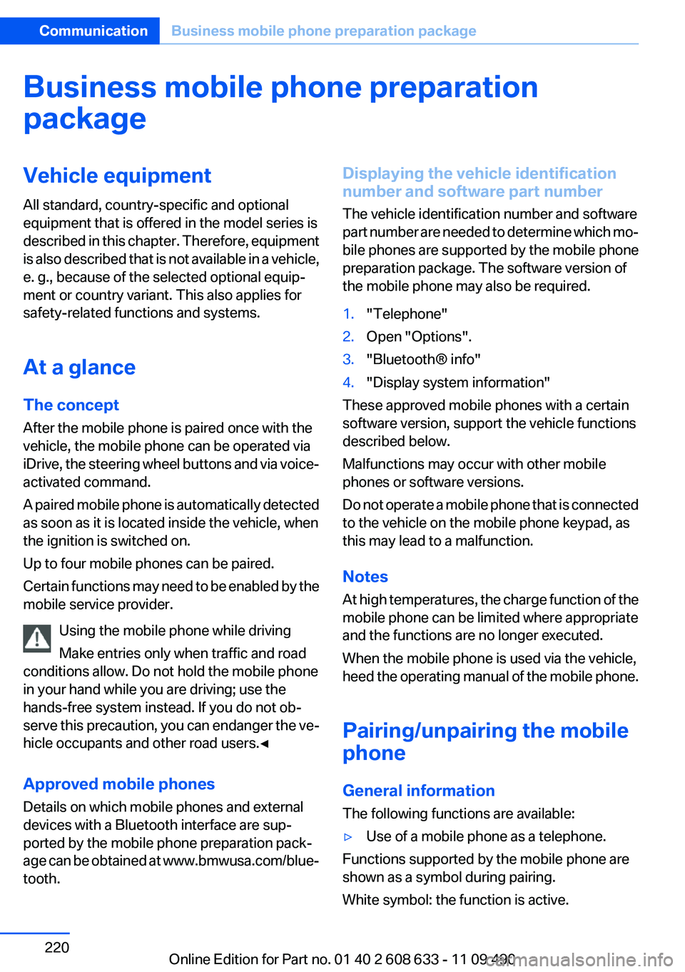 BMW 335I 2012  Owners Manual Business mobile phone preparation
packageVehicle equipment
All standard, country-specific and optional
equipment that is offered in the model series is
described in this chapter. Therefore, equipment
