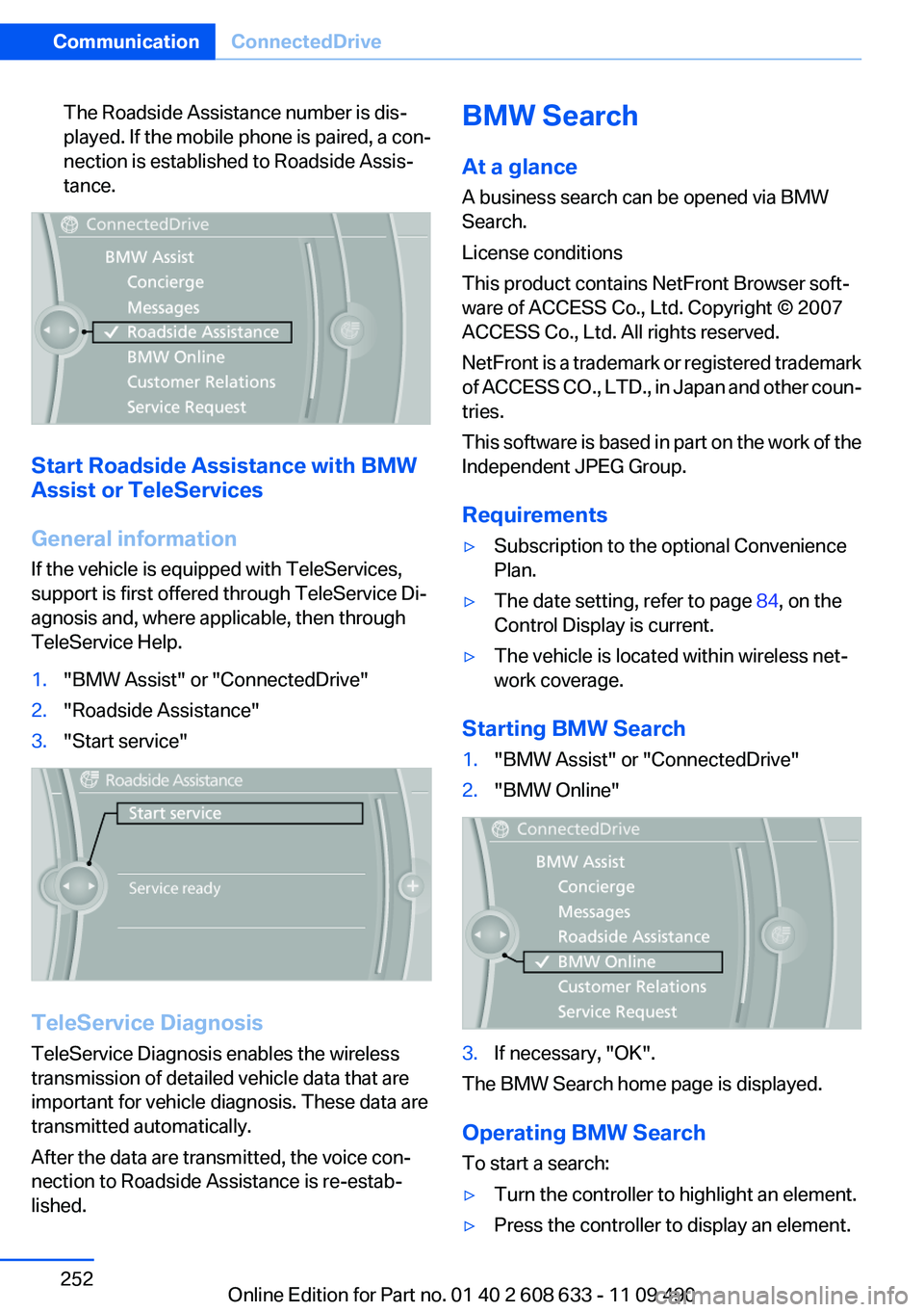 BMW 335I 2012 Owners Manual The Roadside Assistance number is dis‐
played. If the mobile phone is paired, a con‐
nection is established to Roadside Assis‐
tance.
Start Roadside Assistance with BMW
Assist or TeleServices
Ge BMW 335I 2012 Owners Manual The Roadside Assistance number is dis‐
played. If the mobile phone is paired, a con‐
nection is established to Roadside Assis‐
tance.
Start Roadside Assistance with BMW
Assist or TeleServices
Ge