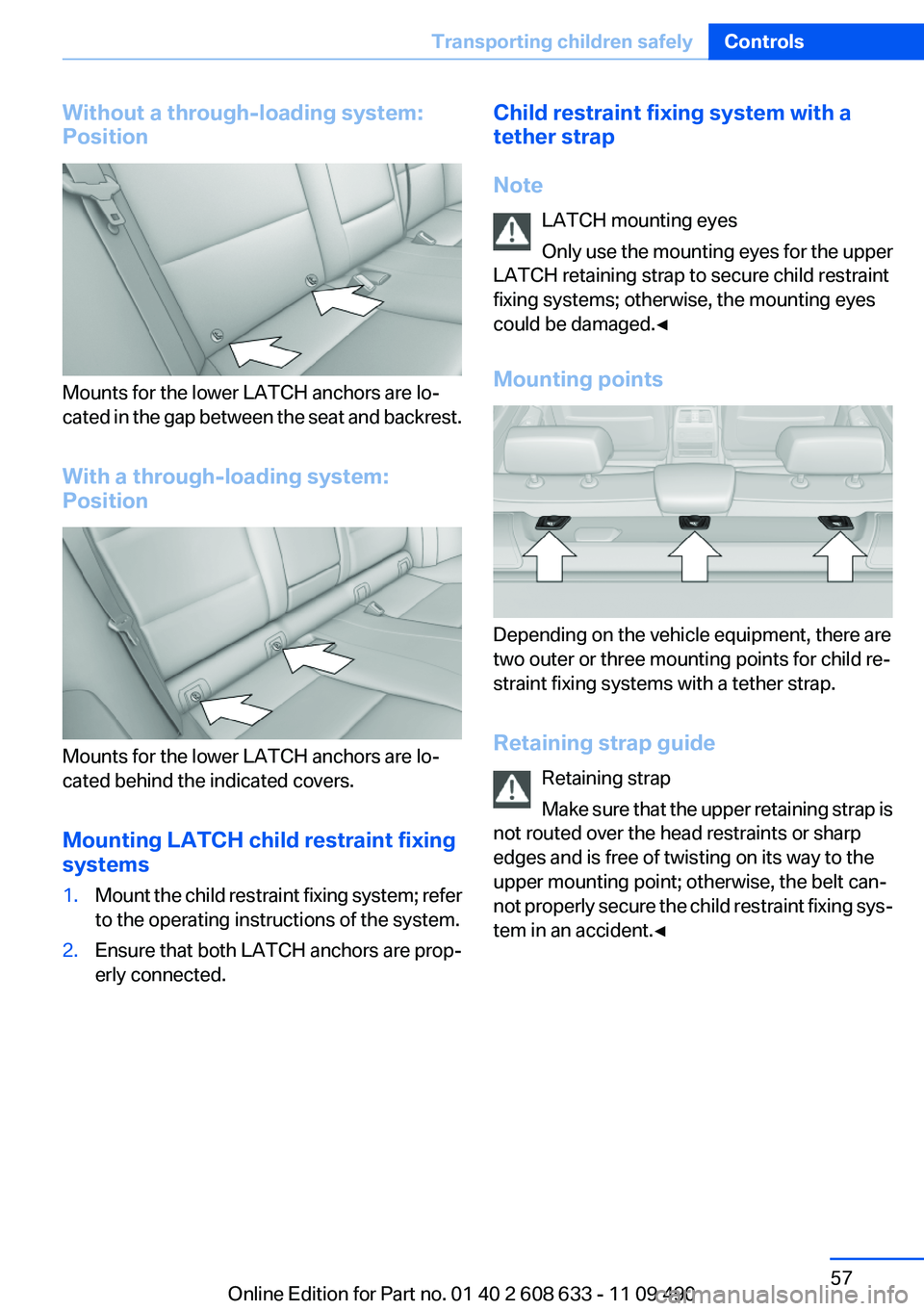 BMW 335I 2012 Workshop Manual Without a through-loading system:
Position
Mounts for the lower LATCH anchors are lo‐
cated in the gap between the seat and backrest.
With a through-loading system:
Position
Mounts for the lower LAT BMW 335I 2012 Workshop Manual Without a through-loading system:
Position
Mounts for the lower LATCH anchors are lo‐
cated in the gap between the seat and backrest.
With a through-loading system:
Position
Mounts for the lower LAT