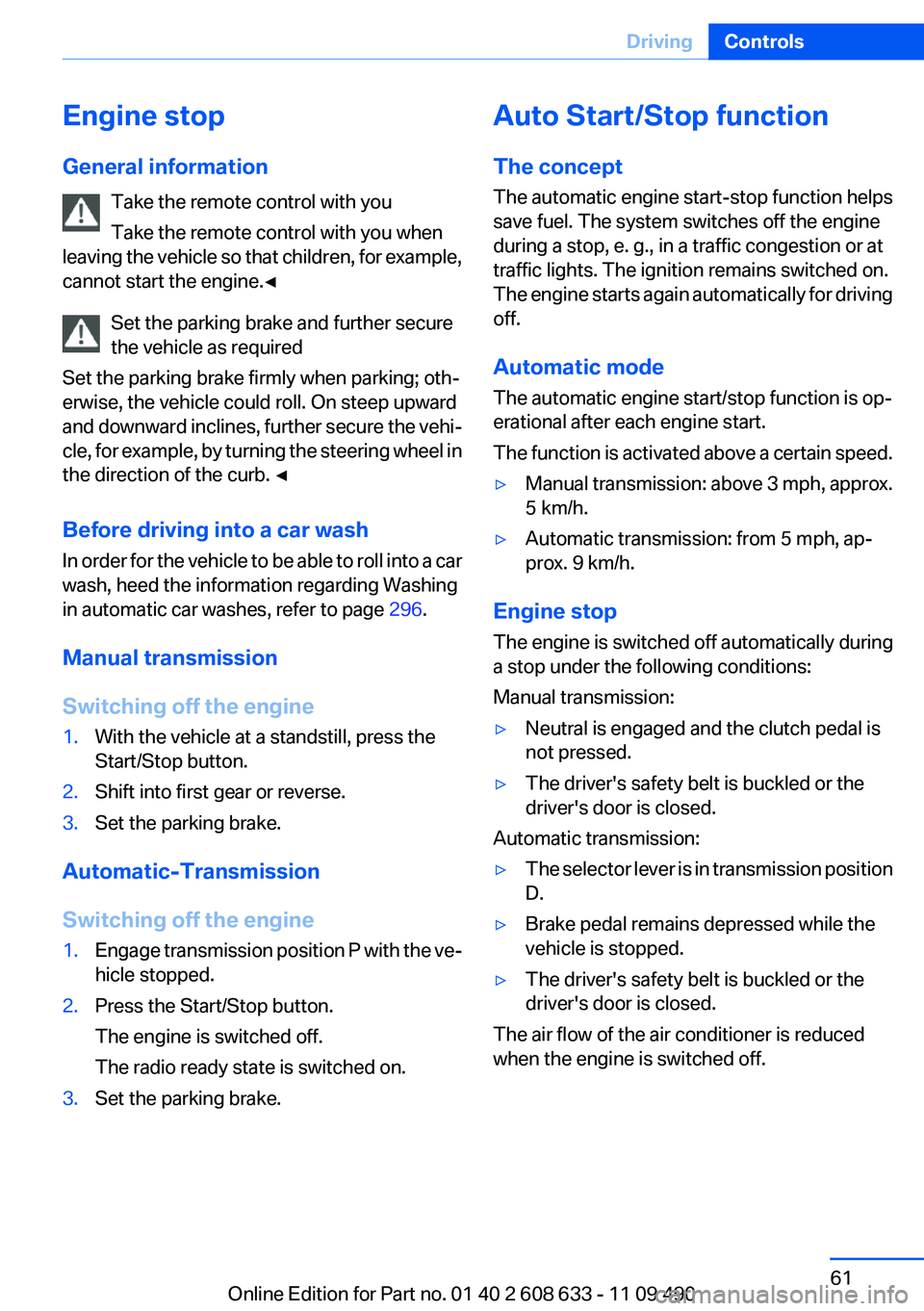 BMW 335I 2012 Repair Manual Engine stop
General information Take the remote control with you
Take the remote control with you when
leaving the vehicle so that children, for example,
cannot start the engine.◀
Set the parking br BMW 335I 2012 Repair Manual Engine stop
General information Take the remote control with you
Take the remote control with you when
leaving the vehicle so that children, for example,
cannot start the engine.◀
Set the parking br