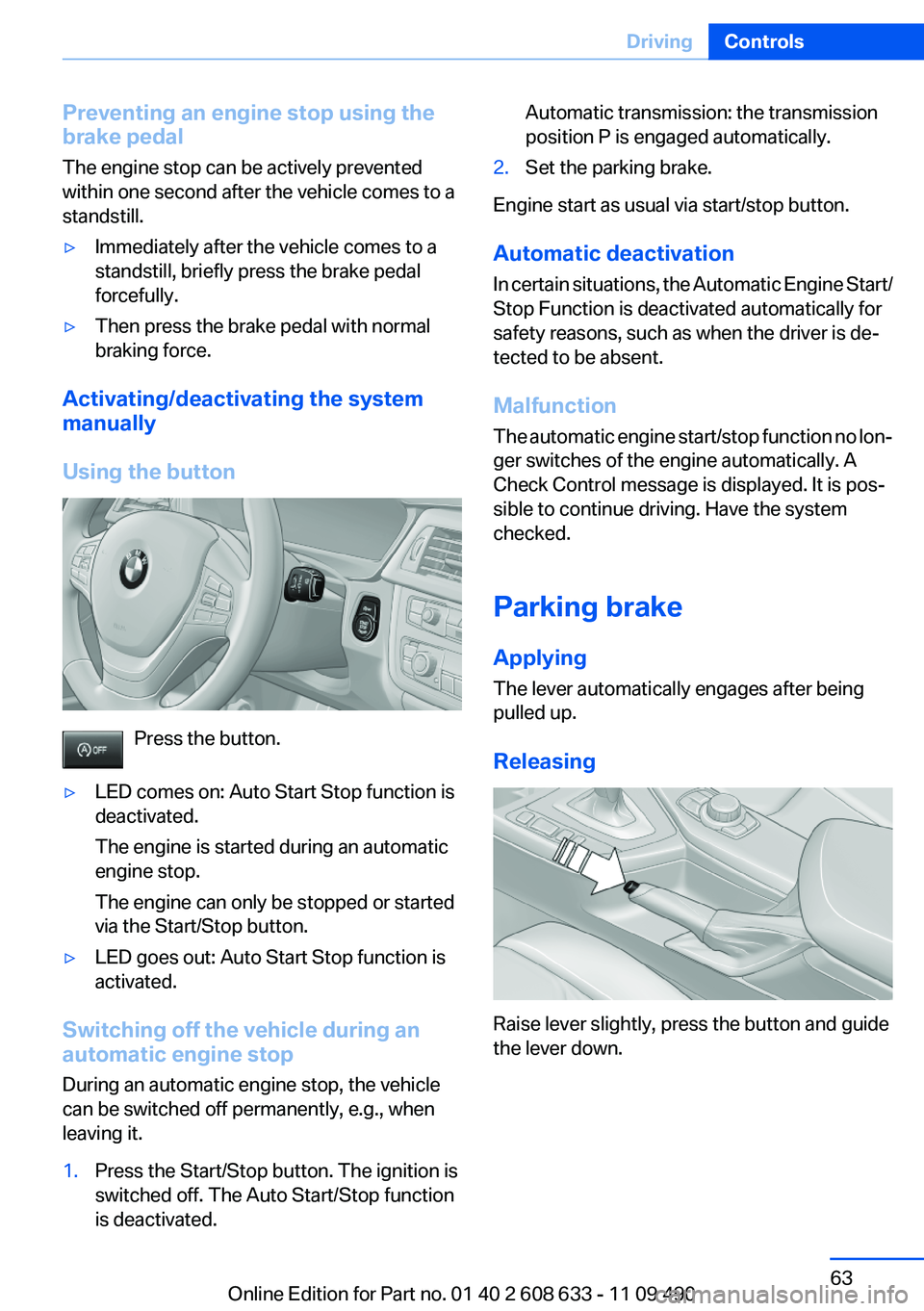 BMW 335I 2012 Repair Manual Preventing an engine stop using the
brake pedal
The engine stop can be actively prevented
within one second after the vehicle comes to a
standstill.▷Immediately after the vehicle comes to a
standsti BMW 335I 2012 Repair Manual Preventing an engine stop using the
brake pedal
The engine stop can be actively prevented
within one second after the vehicle comes to a
standstill.▷Immediately after the vehicle comes to a
standsti