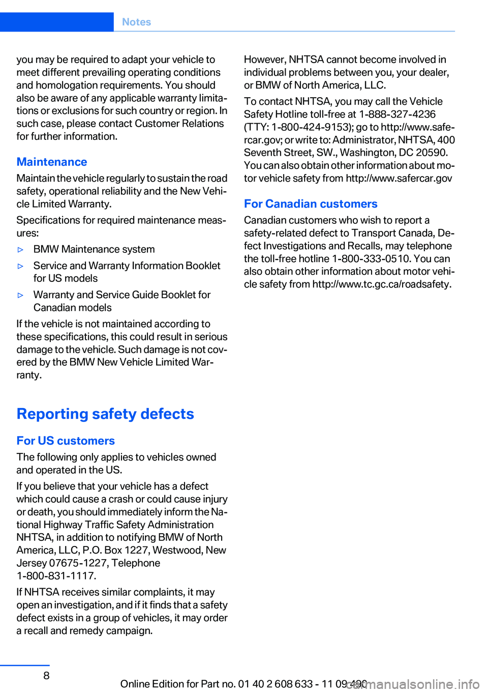 BMW 335I 2012  Owners Manual you may be required to adapt your vehicle to
meet different prevailing operating conditions
and homologation requirements. You should
also be aware of any applicable warranty limita‐
tions or exclus