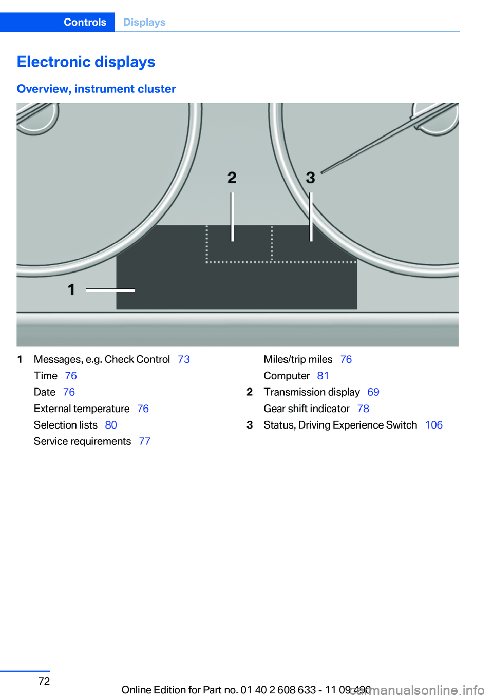 BMW 335I 2012 Manual PDF Electronic displays
Overview, instrument cluster1Messages, e.g. Check Control 73
Time 76
Date 76
External temperature 76
Selection lists 80
Service requirements 77M BMW 335I 2012 Manual PDF Electronic displays
Overview, instrument cluster1Messages, e.g. Check Control 73
Time 76
Date 76
External temperature 76
Selection lists 80
Service requirements 77M