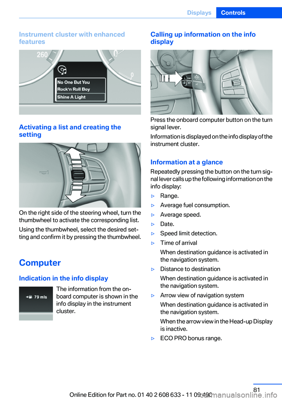 BMW 335I 2012 Owners Manual Instrument cluster with enhanced
features
Activating a list and creating the
setting
On the right side of the steering wheel, turn the
thumbwheel to activate the corresponding list.
Using the thumbwhe BMW 335I 2012 Owners Manual Instrument cluster with enhanced
features
Activating a list and creating the
setting
On the right side of the steering wheel, turn the
thumbwheel to activate the corresponding list.
Using the thumbwhe