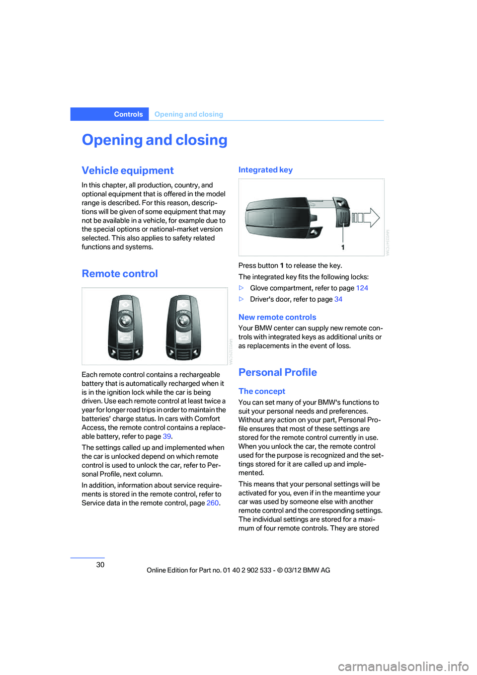 BMW 335I CONVERTIBLE 2013 Owners Guide 30
ControlsOpening and closing
Opening and closing
Vehicle equipment
In this chapter, all production, country, and
optional equipment that is offered in the model
range is described. For this reason BMW 335I CONVERTIBLE 2013 Owners Guide 30
ControlsOpening and closing
Opening and closing
Vehicle equipment
In this chapter, all production, country, and
optional equipment that is offered in the model
range is described. For this reason