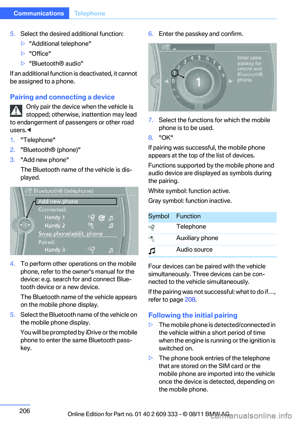 BMW 335I CONVERTIBLE 2012 Owners Manual 206
CommunicationsTe l e p h o n e
5.Select the desired additional function:
>"Additional telephone"
> "Office"
> "Bluetooth® audio"
If an additional function is deactivated, it cannot
be assigned BMW 335I CONVERTIBLE 2012 Owners Manual 206
CommunicationsTe l e p h o n e
5.Select the desired additional function:
>"Additional telephone"
> "Office"
> "Bluetooth® audio"
If an additional function is deactivated, it cannot
be assigned