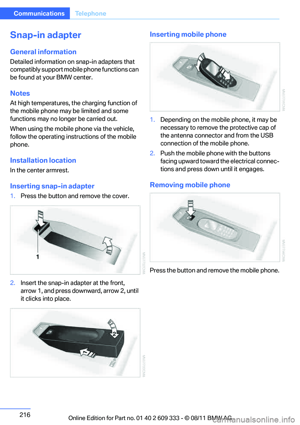 BMW 335I CONVERTIBLE 2012 Owners Manual 216
CommunicationsTe l e p h o n e
Snap-in adapter
General information
Detailed information on snap-in adapters that
compatibly support mobile phone functions can
be found at your BMW center.
Notes
BMW 335I CONVERTIBLE 2012 Owners Manual 216
CommunicationsTe l e p h o n e
Snap-in adapter
General information
Detailed information on snap-in adapters that
compatibly support mobile phone functions can
be found at your BMW center.
Notes