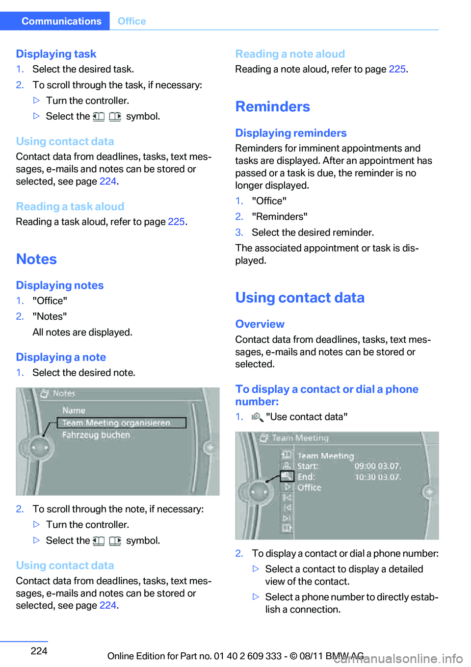 BMW 335I CONVERTIBLE 2012 Owners Manual 224
CommunicationsOffice
Displaying task
1.Select the desired task.
2. To scroll through the task, if necessary:
>Turn the controller.
> Select the symbol.
Using contact data
Contact data from dead l BMW 335I CONVERTIBLE 2012 Owners Manual 224
CommunicationsOffice
Displaying task
1.Select the desired task.
2. To scroll through the task, if necessary:
>Turn the controller.
> Select the symbol.
Using contact data
Contact data from dead l
