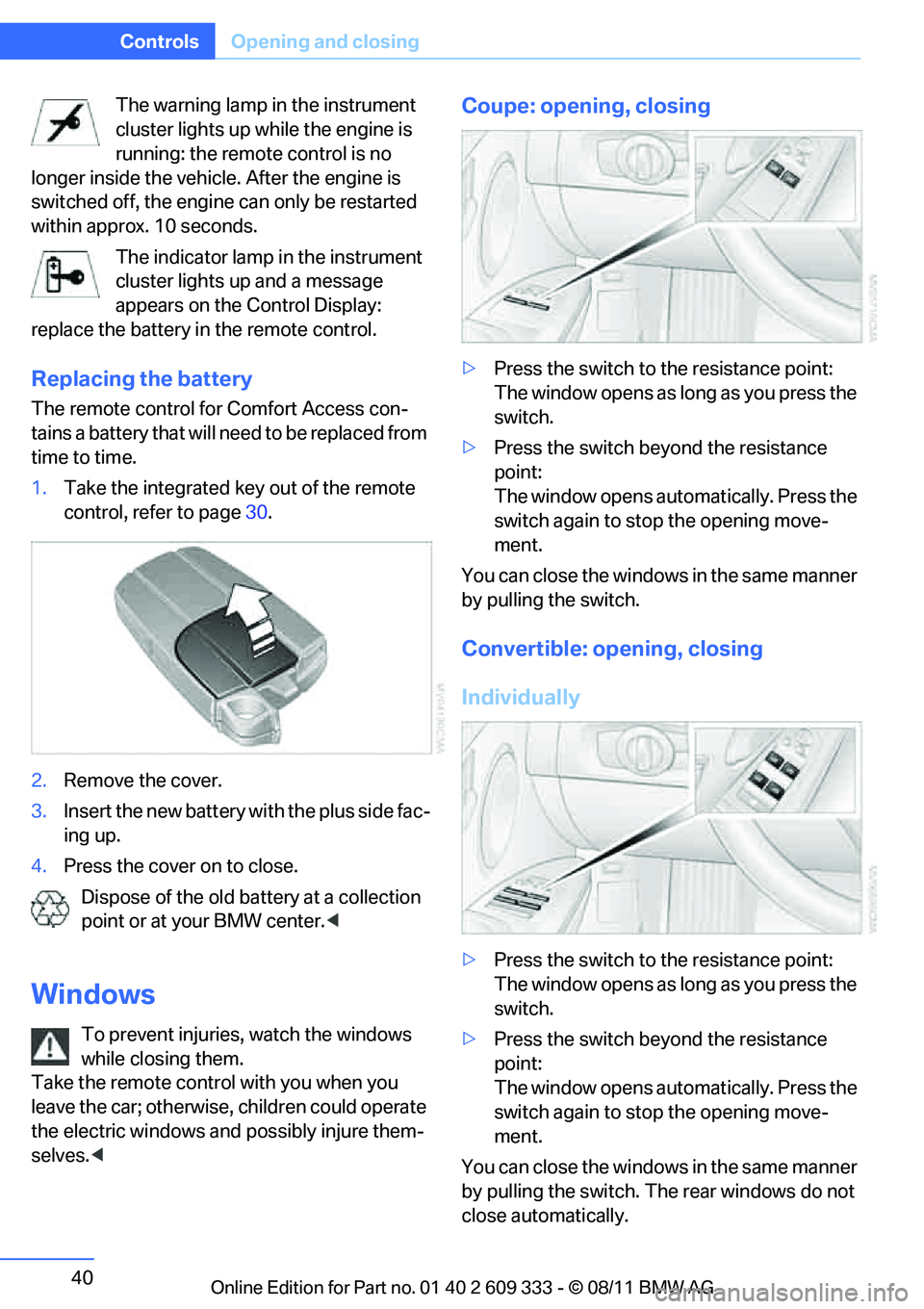 BMW 335I CONVERTIBLE 2012 Service Manual 40
ControlsOpening and closing
The warning lamp in the instrument
cluster lights up while the engine is
running: the remote control is no
longer inside the vehicle. After the engine is
switched of BMW 335I CONVERTIBLE 2012 Service Manual 40
ControlsOpening and closing
The warning lamp in the instrument
cluster lights up while the engine is
running: the remote control is no
longer inside the vehicle. After the engine is
switched of