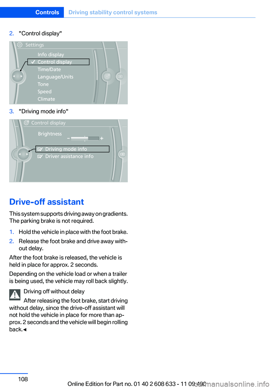BMW 335I SEDAN 2012 Owners Manual 2."Control display"3."Driving mode info"
Drive-off assistant
This system supports driving away on gradients.
The parking brake is not required.
1.Hold the vehicle in place with the foo BMW 335I SEDAN 2012 Owners Manual 2."Control display"3."Driving mode info"
Drive-off assistant
This system supports driving away on gradients.
The parking brake is not required.
1.Hold the vehicle in place with the foo