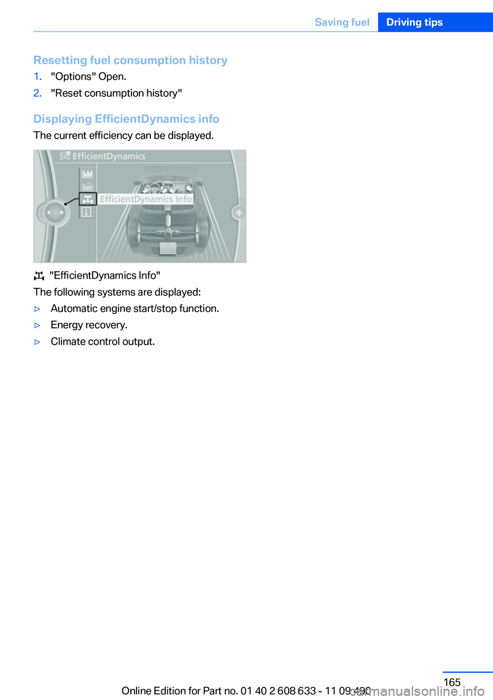 BMW 335I SEDAN 2012 Owners Manual Resetting fuel consumption history1."Options" Open.2."Reset consumption history"
Displaying EfficientDynamics info
The current efficiency can be displayed.
"EfficientDynamics Inf BMW 335I SEDAN 2012 Owners Manual Resetting fuel consumption history1."Options" Open.2."Reset consumption history"
Displaying EfficientDynamics info
The current efficiency can be displayed.
"EfficientDynamics Inf