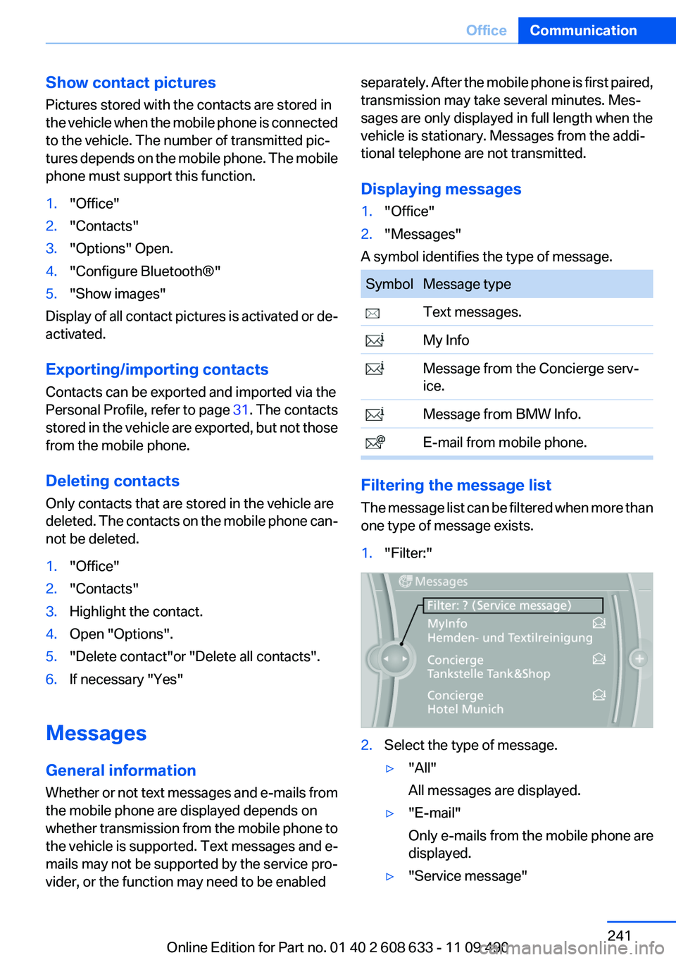 BMW 335I SEDAN 2012  Owners Manual Show contact pictures
Pictures stored with the contacts are stored in
the vehicle when the mobile phone is connected
to the vehicle. The number of transmitted pic‐
tures depends on the mobile phone.