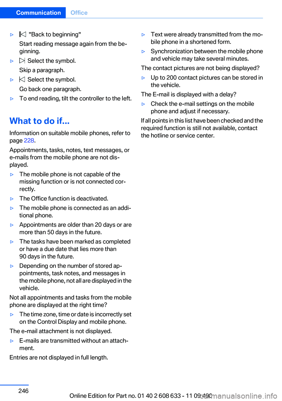 BMW 335I SEDAN 2012 Owners Manual ▷ "Back to beginning"
Start reading message again from the be‐
ginning.▷ Select the symbol.
Skip a paragraph.▷ Select the symbol.
Go back one paragraph.▷To end reading, tilt the c BMW 335I SEDAN 2012 Owners Manual ▷ "Back to beginning"
Start reading message again from the be‐
ginning.▷ Select the symbol.
Skip a paragraph.▷ Select the symbol.
Go back one paragraph.▷To end reading, tilt the c