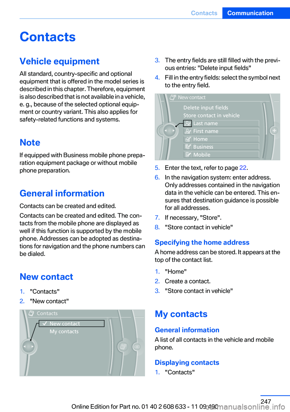 BMW 335I SEDAN 2012  Owners Manual ContactsVehicle equipment
All standard, country-specific and optional
equipment that is offered in the model series is
described in this chapter. Therefore, equipment
is also described that is not ava