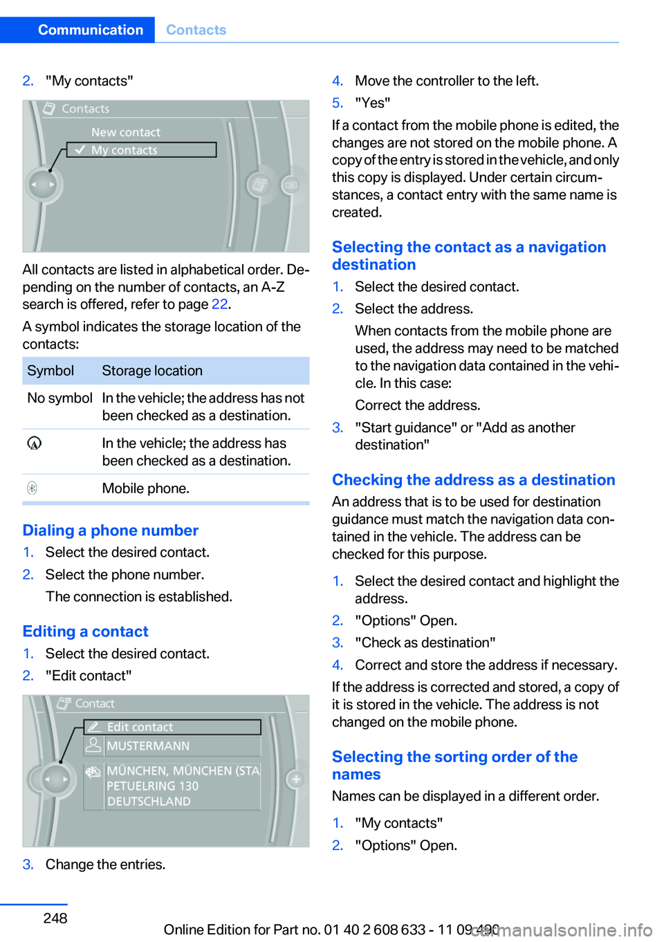 BMW 335I SEDAN 2012  Owners Manual 2."My contacts"
All contacts are listed in alphabetical order. De‐
pending on the number of contacts, an A-Z
search is offered, refer to page  22.
A symbol indicates the storage location of 
