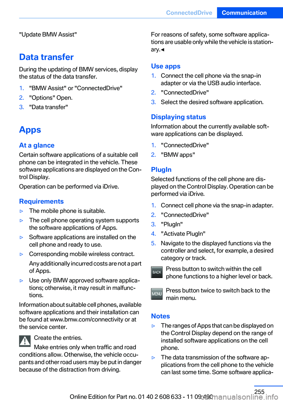 BMW 335I SEDAN 2012 Owners Manual "Update BMW Assist"
Data transfer
During the updating of BMW services, display
the status of the data transfer.1."BMW Assist" or "ConnectedDrive"2."Options" Open.3." BMW 335I SEDAN 2012 Owners Manual "Update BMW Assist"
Data transfer
During the updating of BMW services, display
the status of the data transfer.1."BMW Assist" or "ConnectedDrive"2."Options" Open.3."