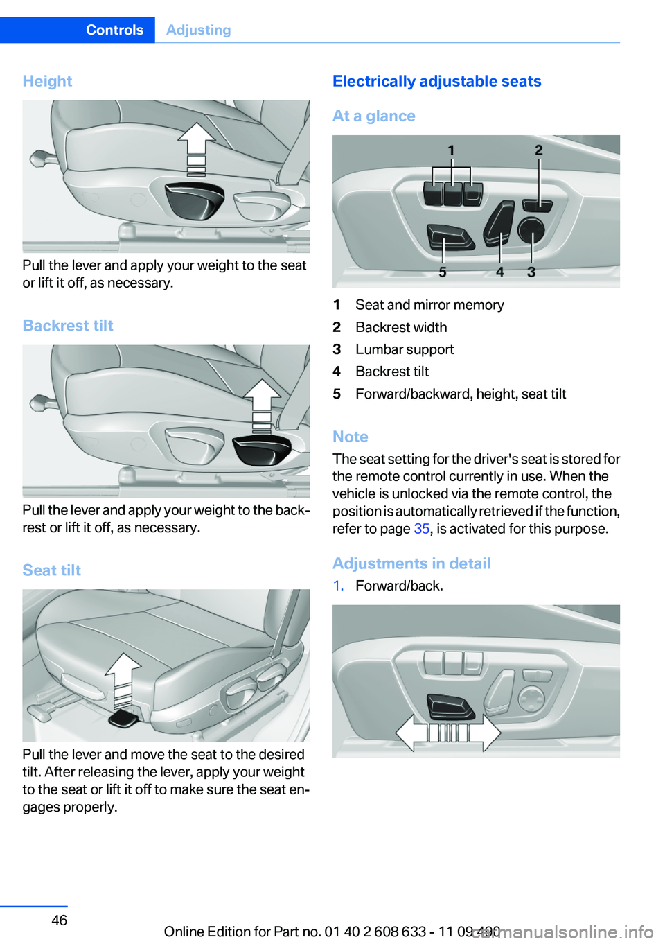 BMW 335I SEDAN 2012 Service Manual Height
Pull the lever and apply your weight to the seat
or lift it off, as necessary.
Backrest tilt
Pull the lever and apply your weight to the back‐
rest or lift it off, as necessary.
Seat tilt
Pul