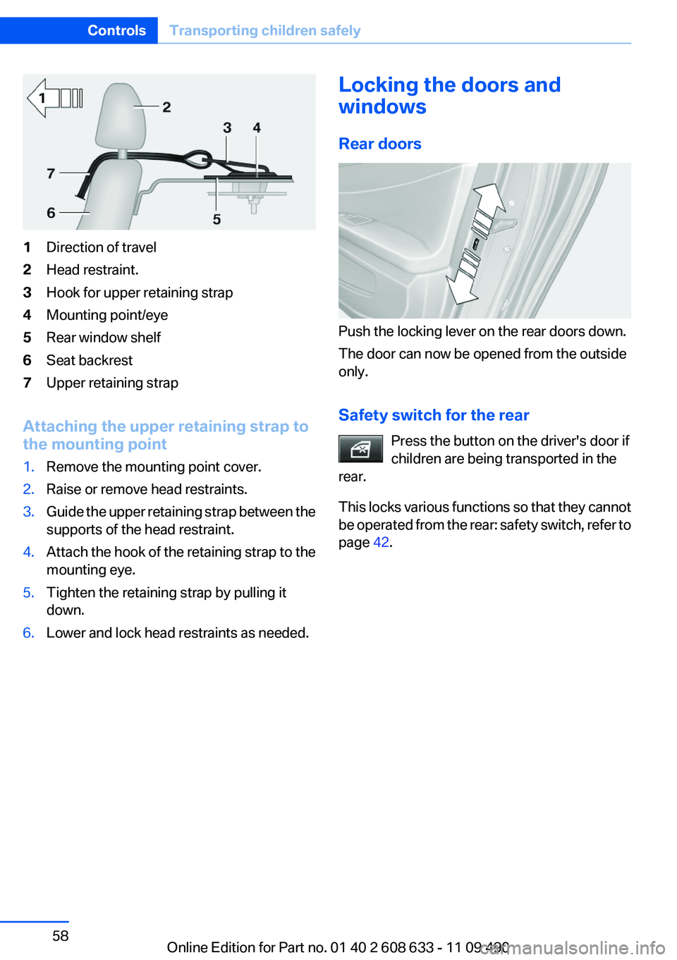 BMW 335I SEDAN 2012 Owners Manual 1Direction of travel2Head restraint.3Hook for upper retaining strap4Mounting point/eye5Rear window shelf6Seat backrest7Upper retaining strap
Attaching the upper retaining strap to
the mounting point
1 BMW 335I SEDAN 2012 Owners Manual 1Direction of travel2Head restraint.3Hook for upper retaining strap4Mounting point/eye5Rear window shelf6Seat backrest7Upper retaining strap
Attaching the upper retaining strap to
the mounting point
1