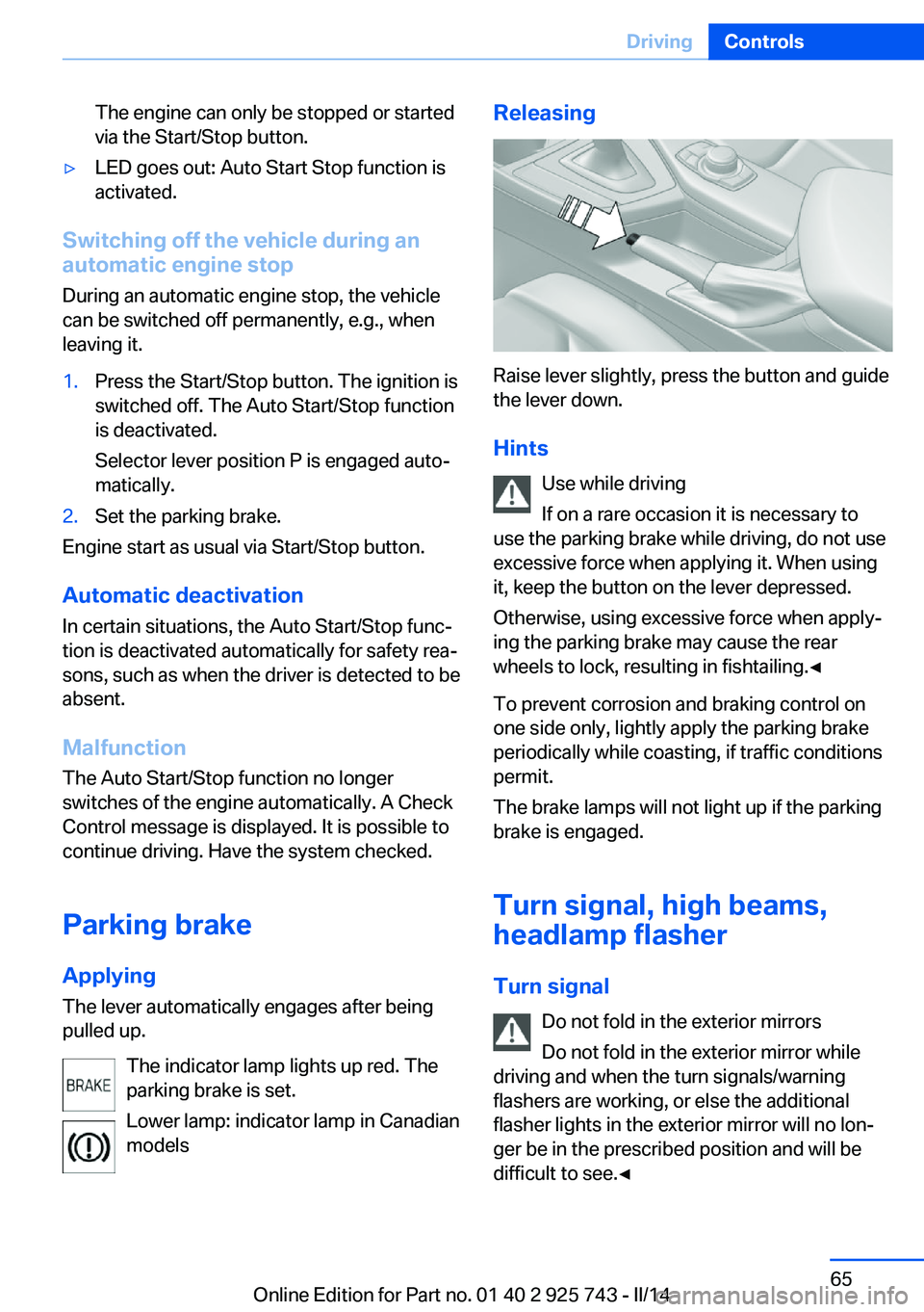 BMW 335I XDRIVE 2014 Repair Manual The engine can only be stopped or started
via the Start/Stop button.▷LED goes out: Auto Start Stop function is
activated.
Switching off the vehicle during an
automatic engine stop
During an automati BMW 335I XDRIVE 2014 Repair Manual The engine can only be stopped or started
via the Start/Stop button.▷LED goes out: Auto Start Stop function is
activated.
Switching off the vehicle during an
automatic engine stop
During an automati
