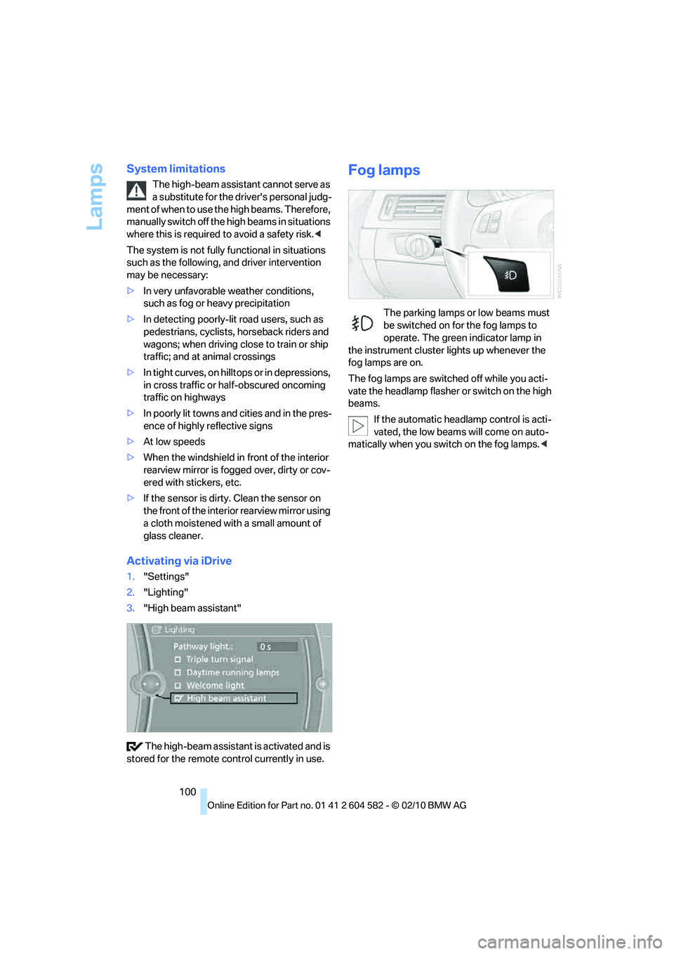 BMW 335I XDRIVE 2011 Owners Manual Lamps
100
System limitations
The high-beam assistant cannot serve as
a substitute for the drivers personal judg-
ment of when to use the high beams. Therefore,
manually switch off the high beams in BMW 335I XDRIVE 2011 Owners Manual Lamps
100
System limitations
The high-beam assistant cannot serve as
a substitute for the drivers personal judg-
ment of when to use the high beams. Therefore,
manually switch off the high beams in