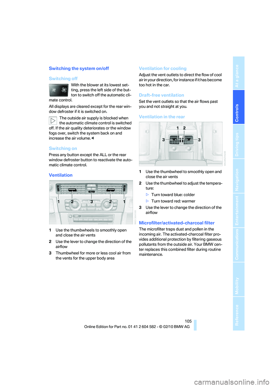 BMW 335I XDRIVE 2011 Owners Manual Controls
105Reference
At a glance
Driving tips
Communications
Navigation
Entertainment
Mobility
Switching the system on/off
Switching off
With the blower at its lowest set-
ting, press the left side BMW 335I XDRIVE 2011 Owners Manual Controls
105Reference
At a glance
Driving tips
Communications
Navigation
Entertainment
Mobility
Switching the system on/off
Switching off
With the blower at its lowest set-
ting, press the left side