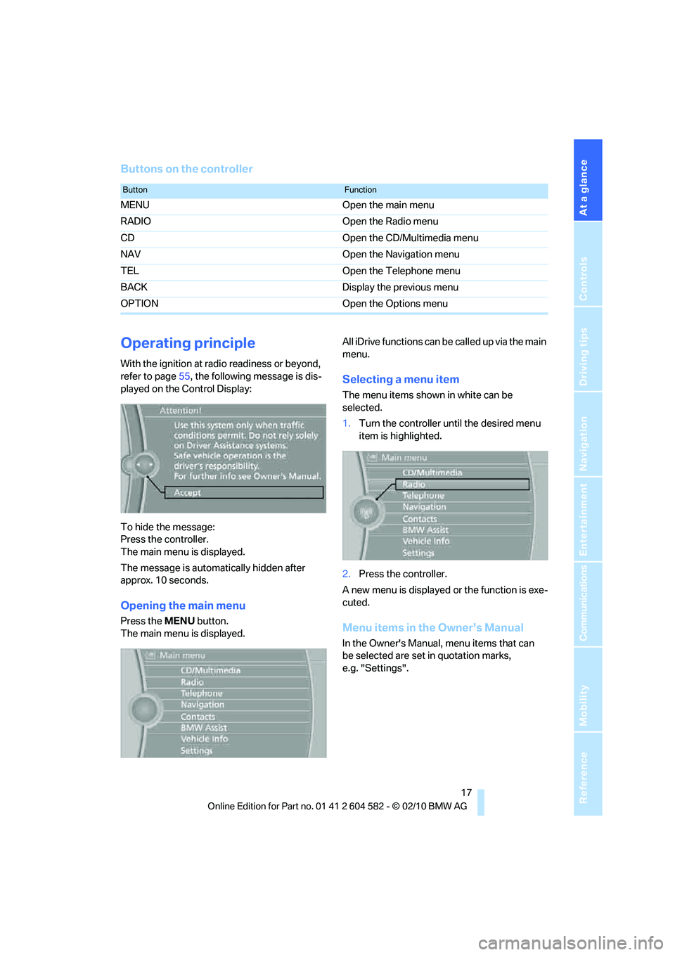 BMW 335I XDRIVE 2011 User Guide At a glance
 17Reference
Controls
Driving tips
Communications
Navigation
Entertainment
Mobility
Buttons on the controller
Operating principle
With the ignition at radio readiness or beyond, 
refer to 