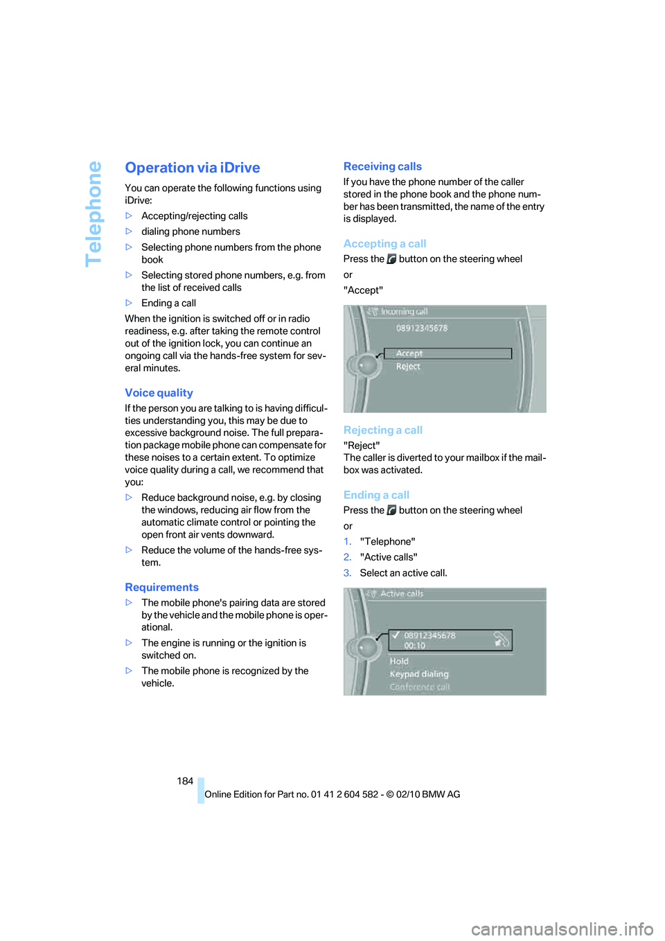 BMW 335I XDRIVE 2011 Owners Manual Telephone
184
Operation via iDrive
You can operate the following functions using
iDrive:
>Accepting/rejecting calls
>dialing phone numbers
>Selecting phone numbers from the phone
book
>Selecting sto BMW 335I XDRIVE 2011 Owners Manual Telephone
184
Operation via iDrive
You can operate the following functions using
iDrive:
>Accepting/rejecting calls
>dialing phone numbers
>Selecting phone numbers from the phone
book
>Selecting sto