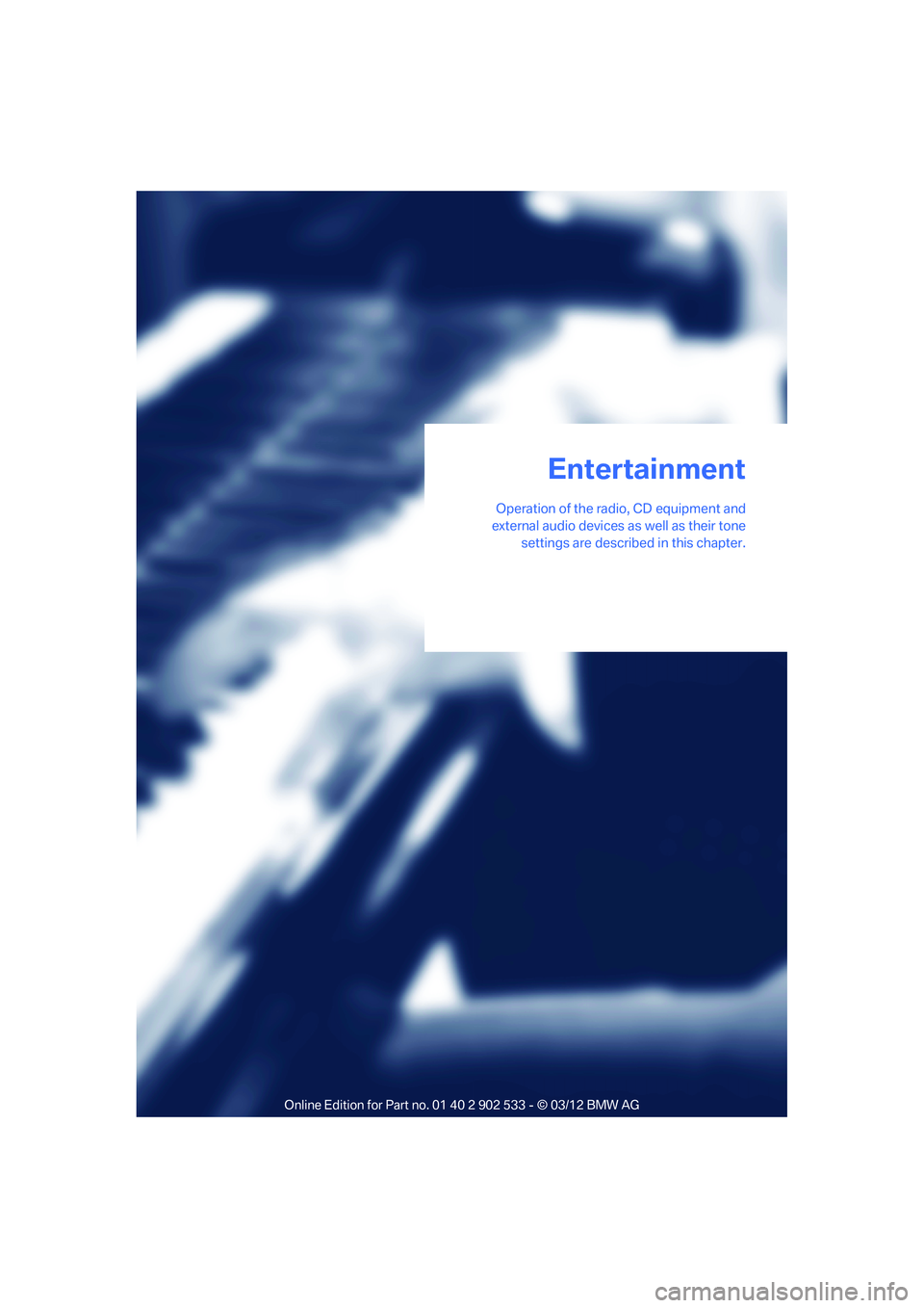 BMW 335I XDRIVE COUPE 2013 Owners Manual Operation of the radio, CD equipment and
external audio devices as well as their tone
settings are described in this chapter.
Entertainment
00320051004F004C00510048000300280047004C0057004C00520051000 BMW 335I XDRIVE COUPE 2013 Owners Manual Operation of the radio, CD equipment and
external audio devices as well as their tone
settings are described in this chapter.
Entertainment
00320051004F004C00510048000300280047004C0057004C00520051000