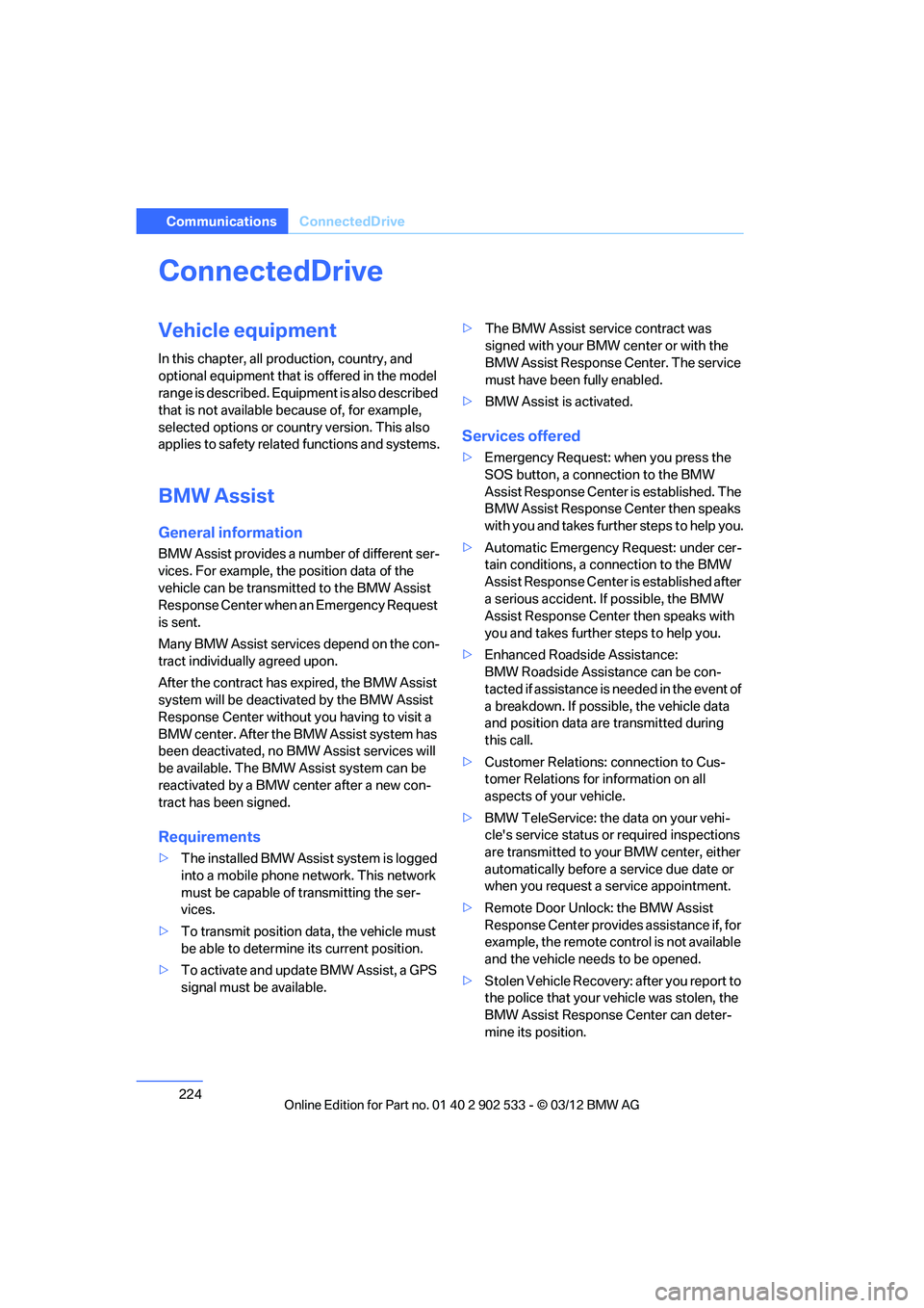 BMW 335I XDRIVE COUPE 2013 Owners Manual 224
CommunicationsConnectedDrive
ConnectedDrive
Vehicle equipment
In this chapter, all production, country, and
optional equipment that is offered in the model
range is described. Equipment is also BMW 335I XDRIVE COUPE 2013 Owners Manual 224
CommunicationsConnectedDrive
ConnectedDrive
Vehicle equipment
In this chapter, all production, country, and
optional equipment that is offered in the model
range is described. Equipment is also