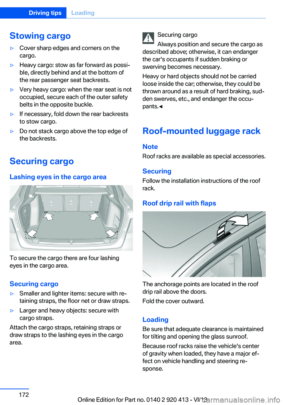 BMW 335I XDRIVE GRAN TURISMO 2014 Owners Manual Stowing cargo▷Cover sharp edges and corners on the
cargo.▷Heavy cargo: stow as far forward as possi‐
ble, directly behind and at the bottom of
the rear passenger seat backrests.▷Very heavy car BMW 335I XDRIVE GRAN TURISMO 2014 Owners Manual Stowing cargo▷Cover sharp edges and corners on the
cargo.▷Heavy cargo: stow as far forward as possi‐
ble, directly behind and at the bottom of
the rear passenger seat backrests.▷Very heavy car