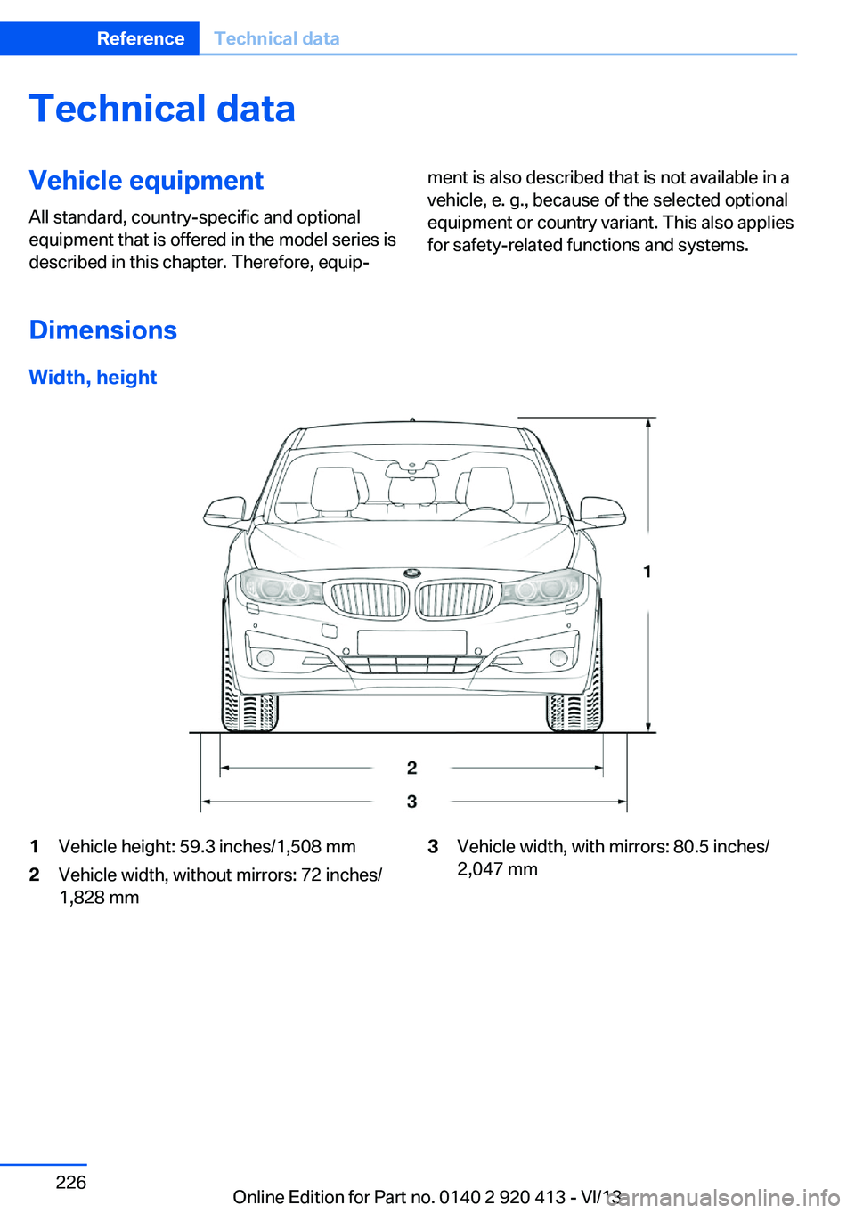 BMW 335I XDRIVE GRAN TURISMO 2014 Owners Manual Technical dataVehicle equipment
All standard, country-specific and optional
equipment that is offered in the model series is
described in this chapter. Therefore, equip‐ment is also described that i BMW 335I XDRIVE GRAN TURISMO 2014 Owners Manual Technical dataVehicle equipment
All standard, country-specific and optional
equipment that is offered in the model series is
described in this chapter. Therefore, equip‐ment is also described that i