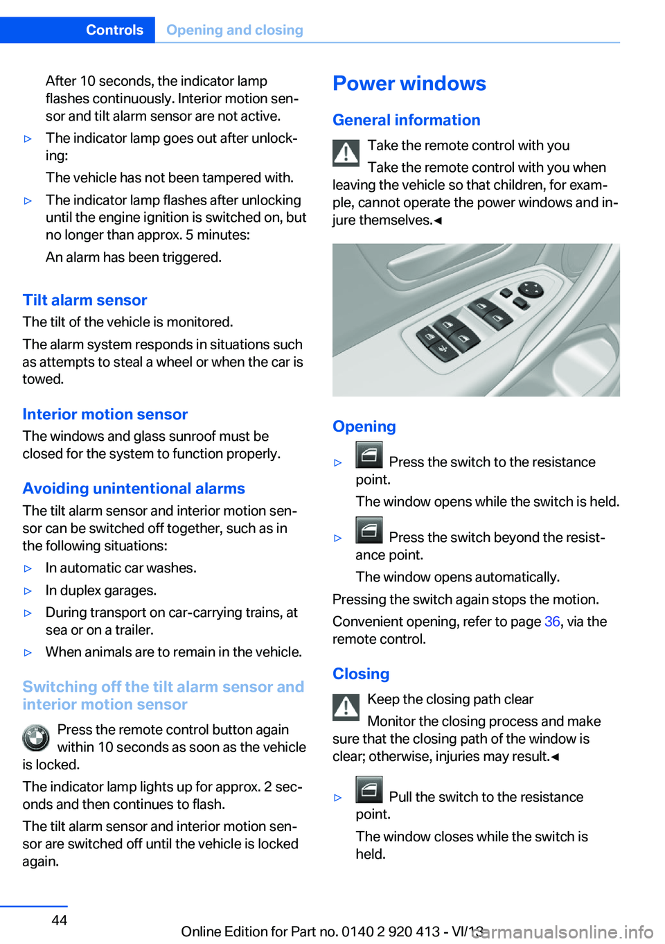 BMW 335I XDRIVE GRAN TURISMO 2014 Service Manual After 10 seconds, the indicator lamp
flashes continuously. Interior motion sen‐
sor and tilt alarm sensor are not active.▷The indicator lamp goes out after unlock‐
ing:
The vehicle has not been BMW 335I XDRIVE GRAN TURISMO 2014 Service Manual After 10 seconds, the indicator lamp
flashes continuously. Interior motion sen‐
sor and tilt alarm sensor are not active.▷The indicator lamp goes out after unlock‐
ing:
The vehicle has not been