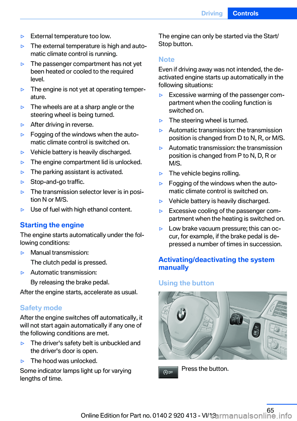BMW 335I XDRIVE GRAN TURISMO 2014 Repair Manual ▷External temperature too low.▷The external temperature is high and auto‐
matic climate control is running.▷The passenger compartment has not yet
been heated or cooled to the required
level. BMW 335I XDRIVE GRAN TURISMO 2014 Repair Manual ▷External temperature too low.▷The external temperature is high and auto‐
matic climate control is running.▷The passenger compartment has not yet
been heated or cooled to the required
level.