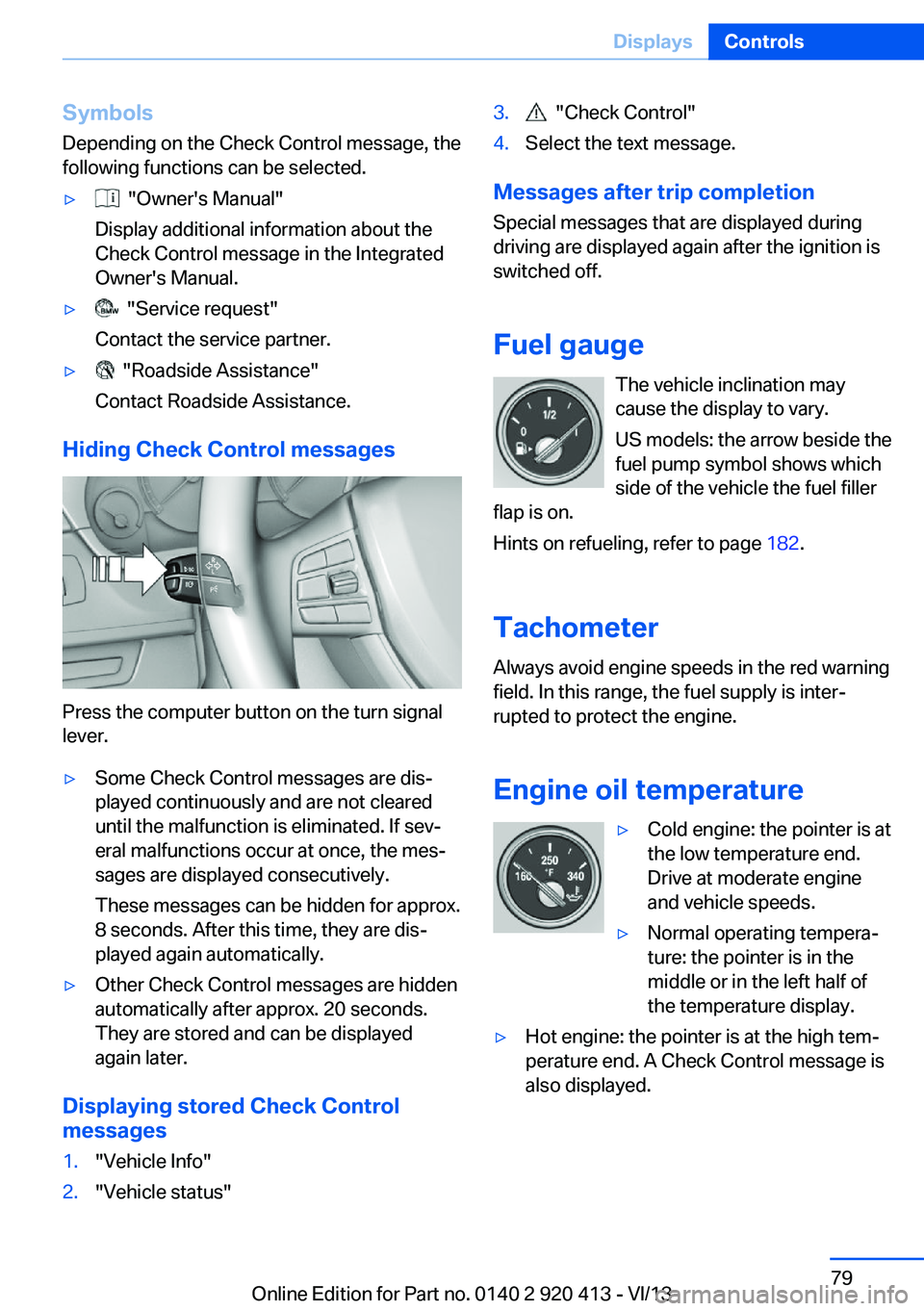 BMW 335I XDRIVE GRAN TURISMO 2014  Owners Manual Symbols
Depending on the Check Control message, the
following functions can be selected.▷  "Owner's Manual"
Display additional information about the
Check Control message in the Integrat