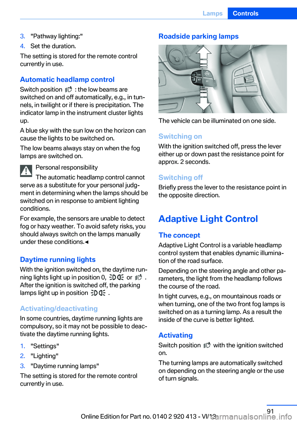 BMW 335I XDRIVE GRAN TURISMO 2014 Owners Manual 3."Pathway lighting:"4.Set the duration.
The setting is stored for the remote control
currently in use.
Automatic headlamp control
Switch position
: the low beams are
switched on and off a BMW 335I XDRIVE GRAN TURISMO 2014 Owners Manual 3."Pathway lighting:"4.Set the duration.
The setting is stored for the remote control
currently in use.
Automatic headlamp control
Switch position
: the low beams are
switched on and off a