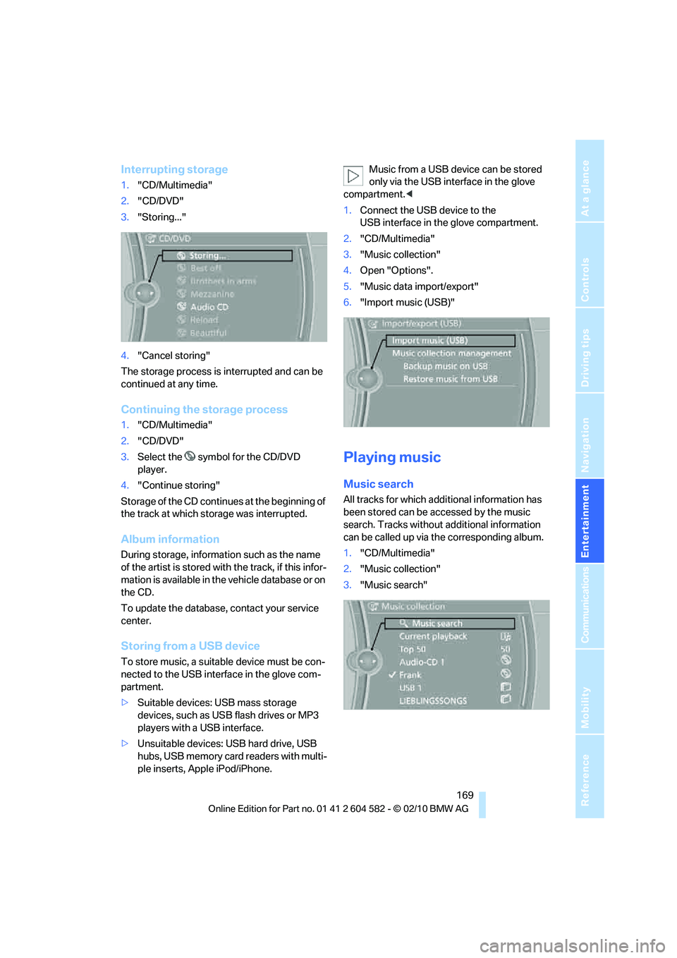 BMW 335I XDRIVE SEDAN 2011  Owners Manual Navigation
Entertainment
Driving tips
 169Reference
At a glance
Controls
Communications
Mobility
Interrupting storage
1."CD/Multimedia"
2."CD/DVD"
3."Storing..."
4."Cancel storing"
The storage process