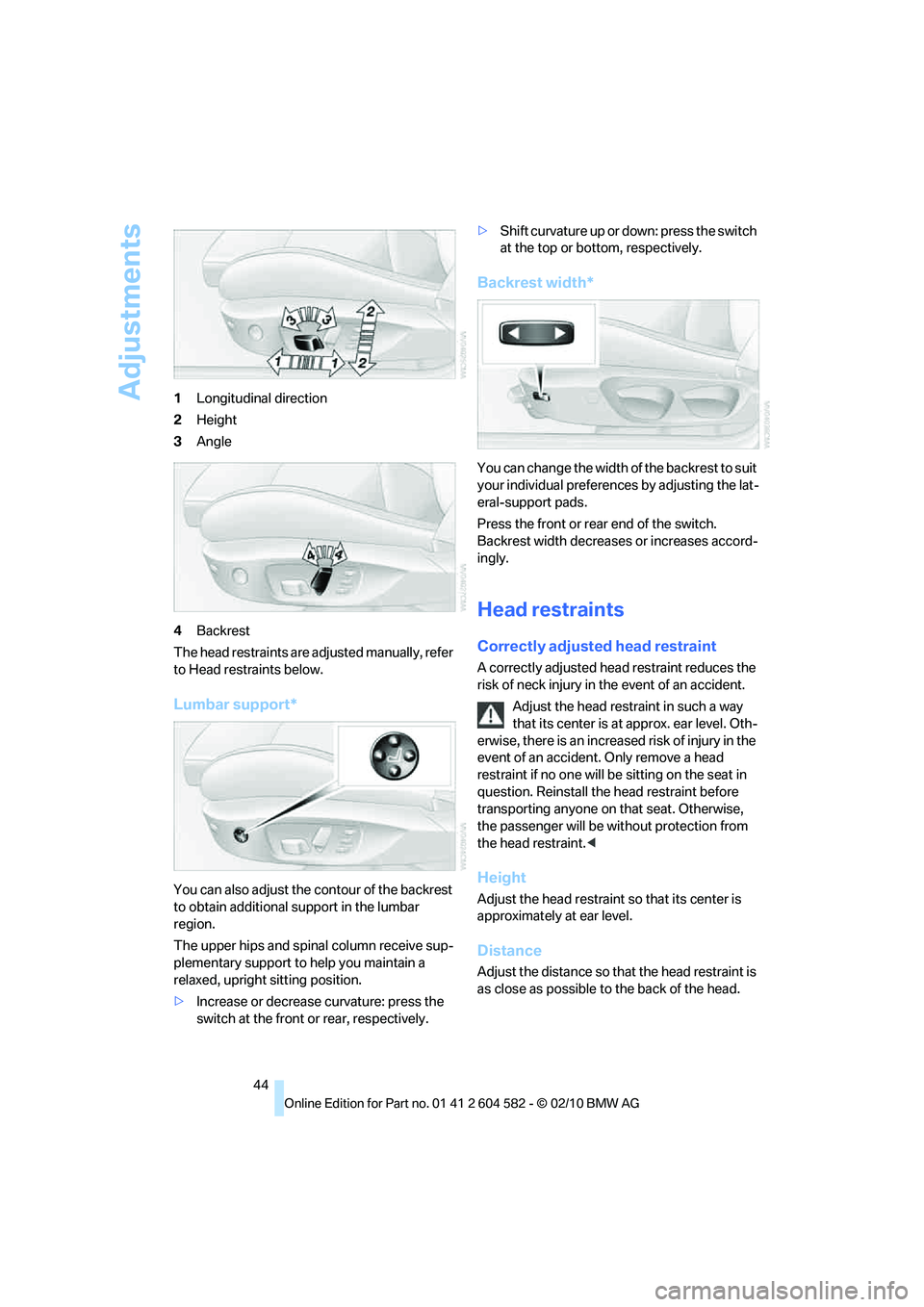 BMW 335I XDRIVE SEDAN 2011 Service Manual Adjustments
44 1Longitudinal direction
2Height
3Angle
4Backrest
The head restraints are adjusted manually, refer
to Head restraints below.
Lumbar support*
You can also adjust the contour of the backr BMW 335I XDRIVE SEDAN 2011 Service Manual Adjustments
44 1Longitudinal direction
2Height
3Angle
4Backrest
The head restraints are adjusted manually, refer
to Head restraints below.
Lumbar support*
You can also adjust the contour of the backr