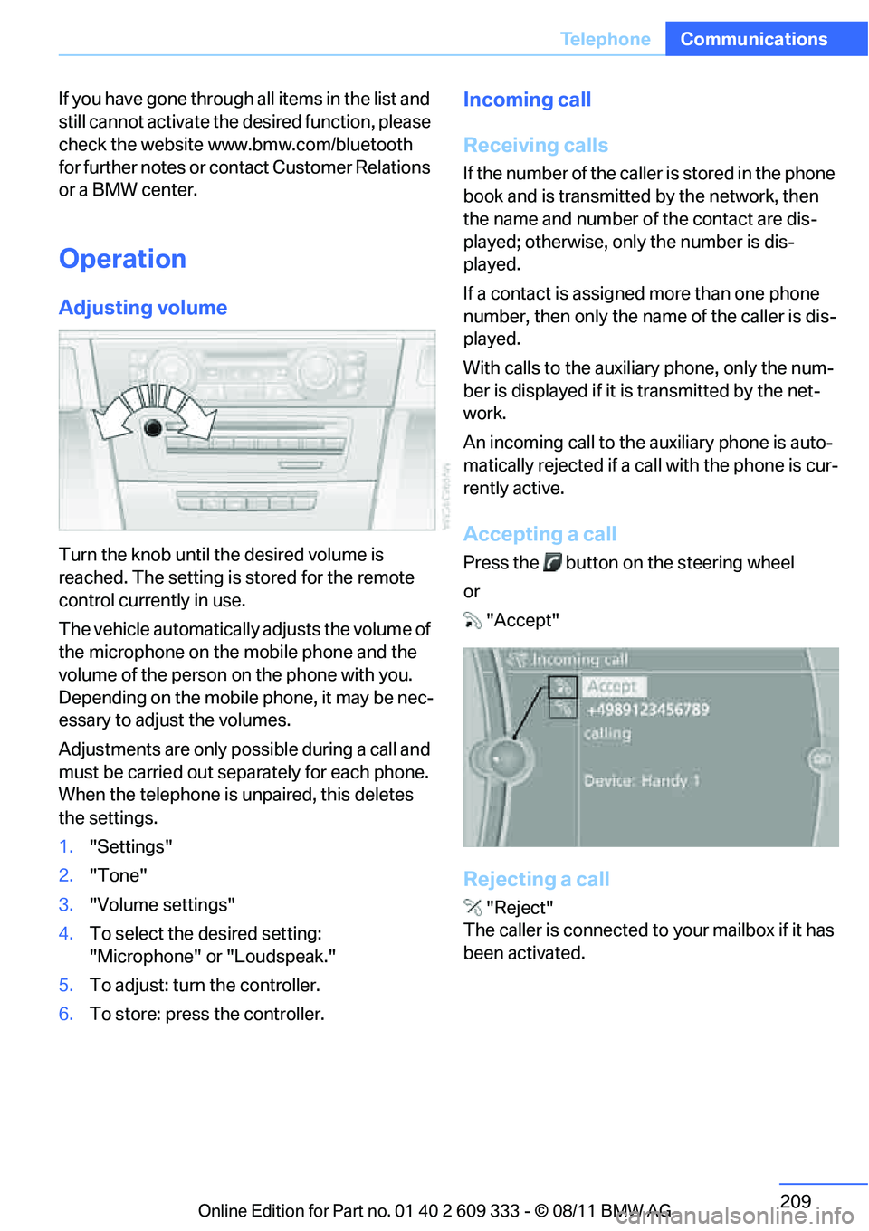 BMW 335IS CONVERTIBLE 2012  Owners Manual 209
Te l e p h o n e
Communications
If you have gone through all items in the list and 
still cannot activate the de
sired function, please 
check the website www.bmw.com/bluetooth 
for further notes 