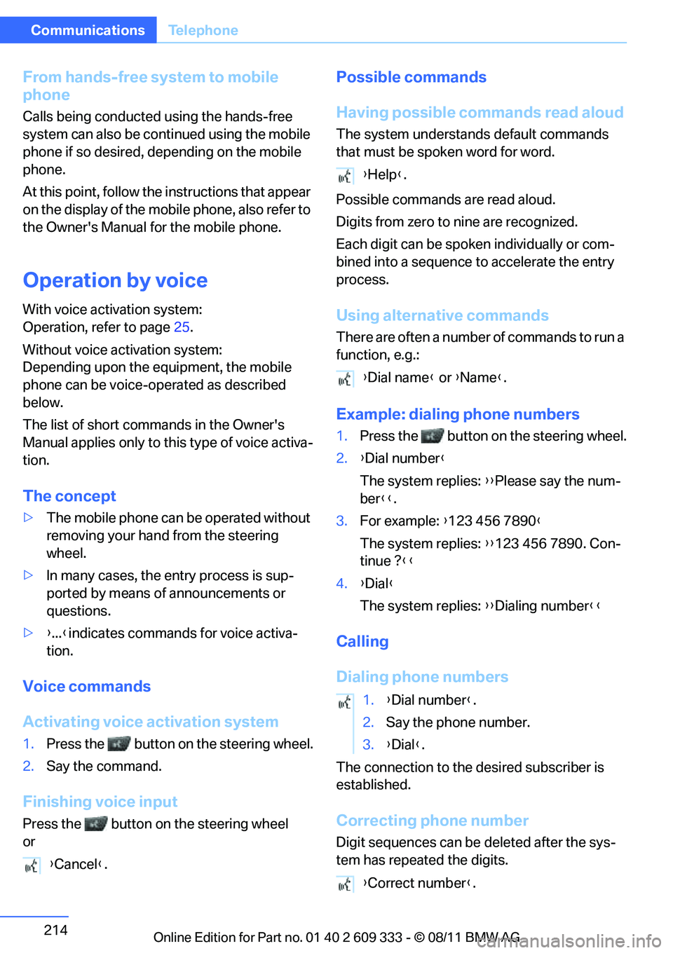 BMW 335IS CONVERTIBLE 2012  Owners Manual 214
CommunicationsTe l e p h o n e
From hands-free system to mobile 
phone
Calls being conducted  using the hands-free 
system can also be cont inued using the mobile 
phone if so desired, depending o