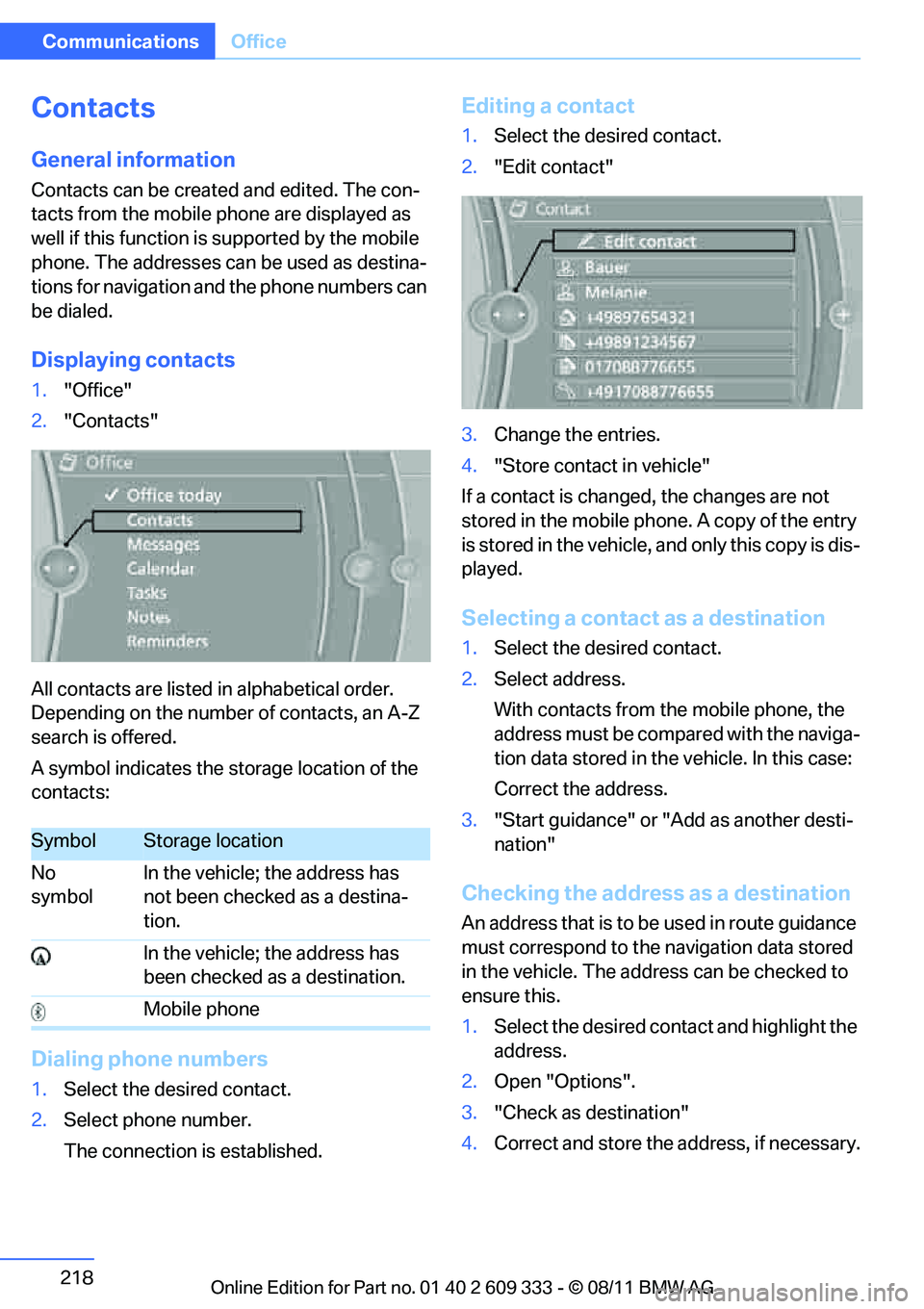 BMW 335IS CONVERTIBLE 2012  Owners Manual 218
CommunicationsOffice
Contacts
General information
Contacts can be created and edited. The con-
tacts from the mobile phone are displayed as 
well if this function is supported by the mobile 
phone