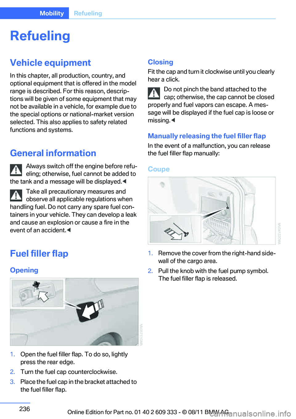 BMW 335IS CONVERTIBLE 2012 Owners Manual 236
MobilityRefueling
Refueling
Vehicle equipment
In this chapter, all pr oduction, country, and
optional equipment that is offered in the model
range is described. For this reason, descrip-
tions w BMW 335IS CONVERTIBLE 2012 Owners Manual 236
MobilityRefueling
Refueling
Vehicle equipment
In this chapter, all pr oduction, country, and
optional equipment that is offered in the model
range is described. For this reason, descrip-
tions w