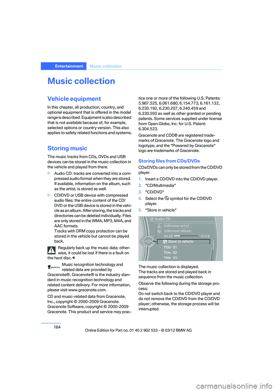 BMW 335IS COUPE 2013 Owners Manual 184
EntertainmentMusic collection
Music collection
Vehicle equipment
In this chapter, all production, country, and
optional equipment that is offered in the model
range is described. Equipment is al BMW 335IS COUPE 2013 Owners Manual 184
EntertainmentMusic collection
Music collection
Vehicle equipment
In this chapter, all production, country, and
optional equipment that is offered in the model
range is described. Equipment is al