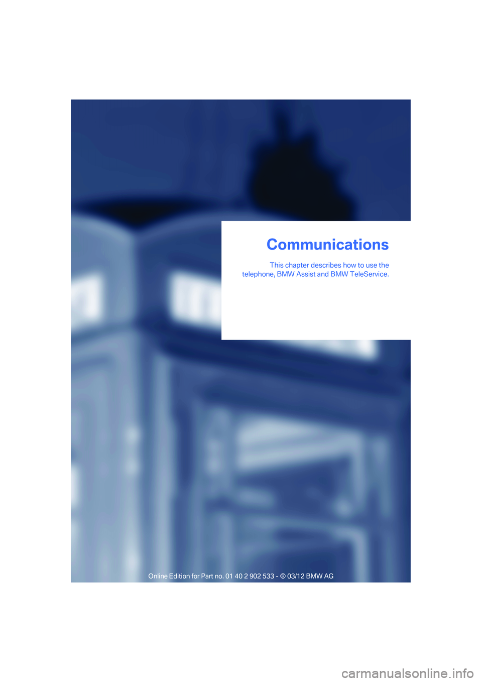 BMW 335IS COUPE 2013 Owners Manual This chapter describes how to use the
telephone, BMW Assist and BMW TeleService.
Communications
00320051004F004C00510048000300280047004C0057004C005200510003 BMW 335IS COUPE 2013 Owners Manual This chapter describes how to use the
telephone, BMW Assist and BMW TeleService.
Communications
00320051004F004C00510048000300280047004C0057004C005200510003