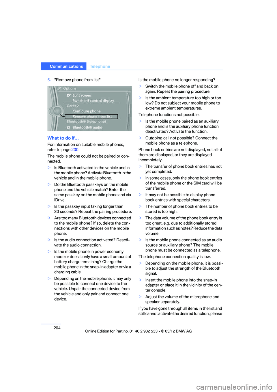 BMW 335IS COUPE 2013 Owners Manual 204
CommunicationsTe l e p h o n e
5."Remove phone from list"
What to do if…
For information on suitable mobile phones,
refer to page 200.
The mobile phone could not be paired or con-
nected.
> Is BMW 335IS COUPE 2013 Owners Manual 204
CommunicationsTe l e p h o n e
5."Remove phone from list"
What to do if…
For information on suitable mobile phones,
refer to page 200.
The mobile phone could not be paired or con-
nected.
> Is