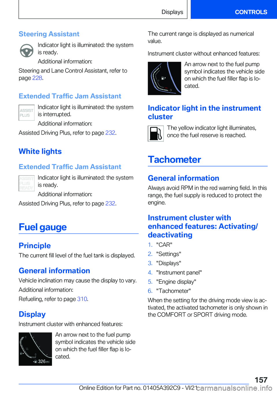 BMW 4 SERIES 2022  Owners Manual �S�t�e�e�r�i�n�g��A�s�s�i�s�t�a�n�t�I�n�d�i�c�a�t�o�r��l�i�g�h�t��i�s��i�l�l�u�m�i�n�a�t�e�d�:��t�h�e��s�y�s�t�e�m
�i�s��r�e�a�d�y�.
�A�d�d�i�t�i�o�n�a�l��i�n�f�o�r�m�a�t�i�o�n�:
�S�t�e�e�r�i�