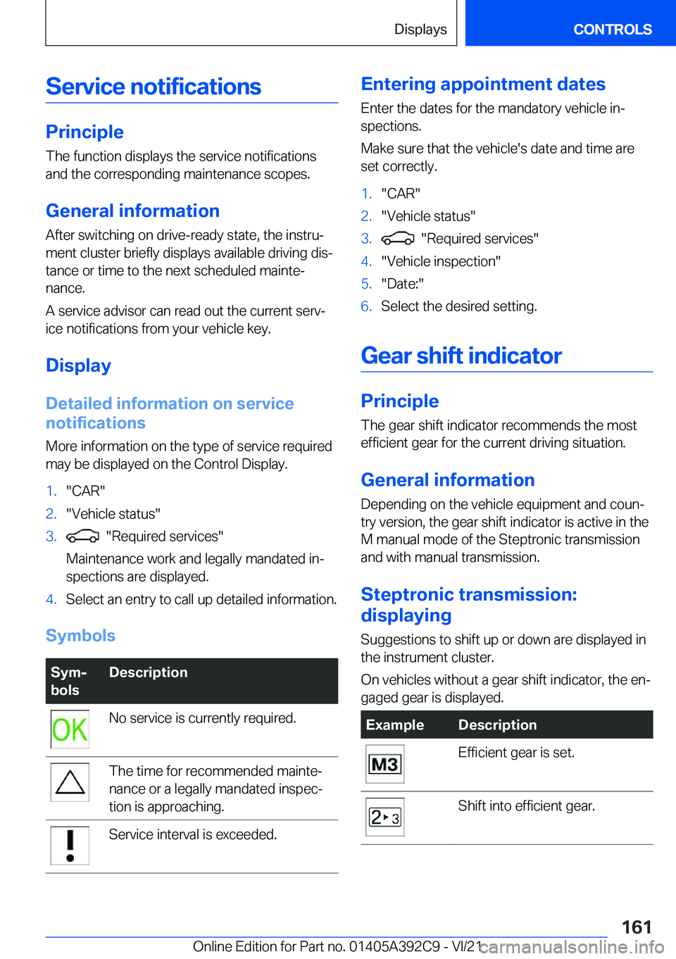 BMW 4 SERIES 2022  Owners Manual �S�e�r�v�i�c�e��n�o�t�i�f�i�c�a�t�i�o�n�s
�P�r�i�n�c�i�p�l�e
�T�h�e��f�u�n�c�t�i�o�n��d�i�s�p�l�a�y�s��t�h�e��s�e�r�v�i�c�e��n�o�t�i�f�i�c�a�t�i�o�n�s �a�n�d��t�h�e��c�o�r�r�e�s�p�o�n�d�i�n�g�