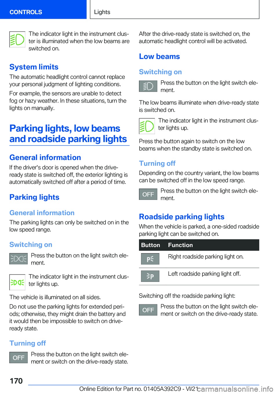 BMW 4 SERIES 2022  Owners Manual �T�h�e��i�n�d�i�c�a�t�o�r��l�i�g�h�t��i�n��t�h�e��i�n�s�t�r�u�m�e�n�t��c�l�u�s#j
�t�e�r��i�s��i�l�l�u�m�i�n�a�t�e�d��w�h�e�n��t�h�e��l�o�w��b�e�a�m�s��a�r�e
�s�w�i�t�c�h�e�d��o�n�.
�S�y�